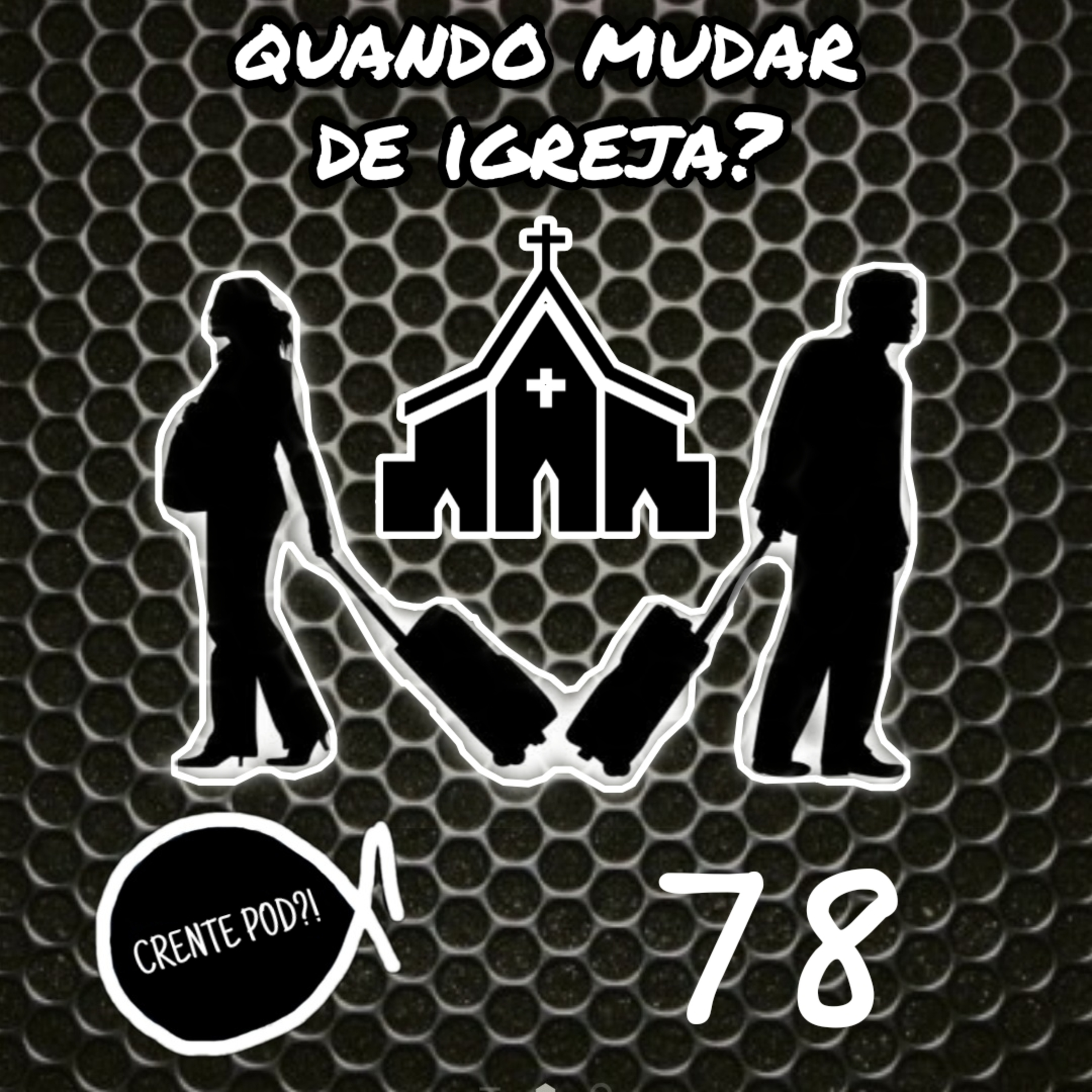 Quando devemos mudar de igreja? - crentepod 78 episode artwork