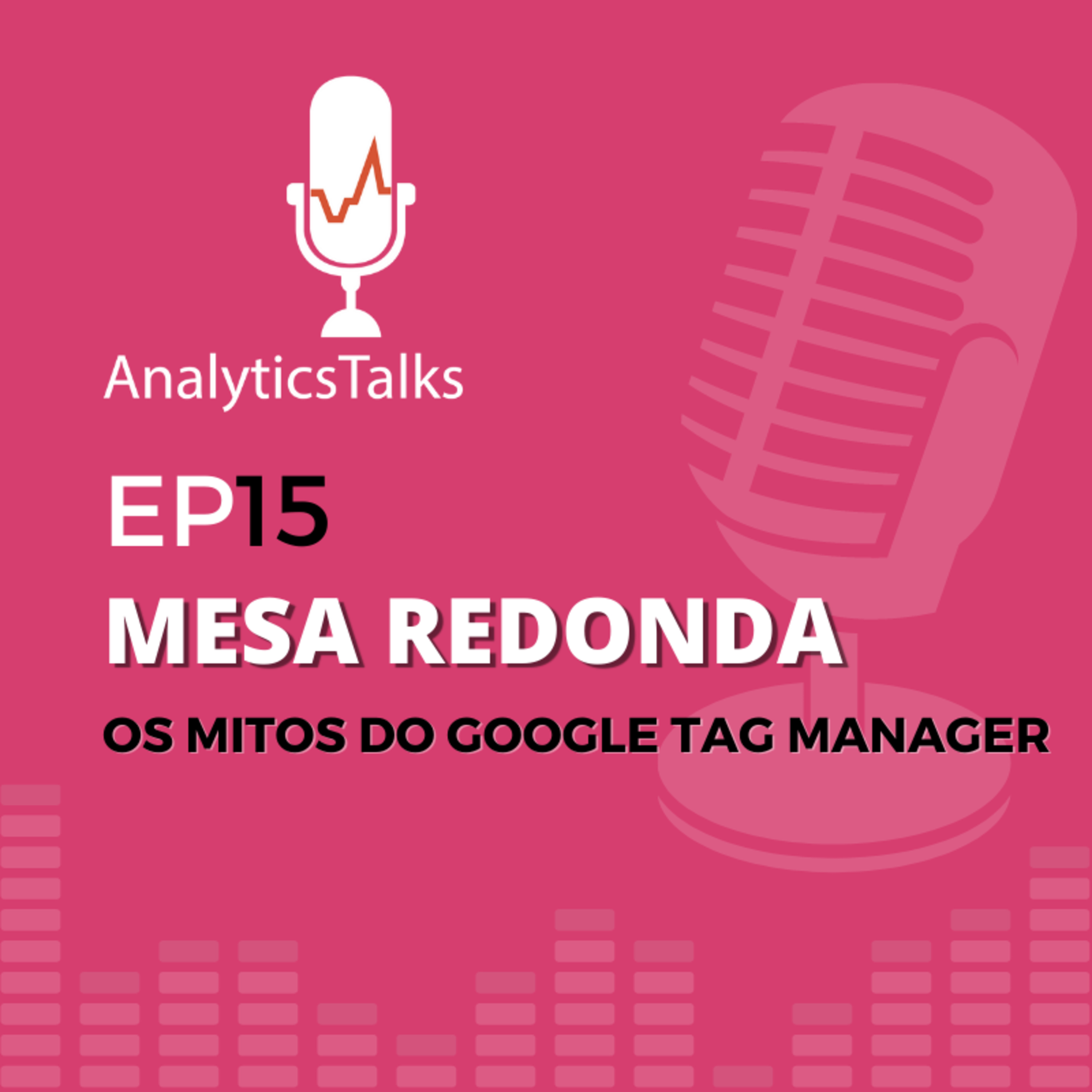 Mesa Redonda - Os mitos do Google Tag Manager episode artwork