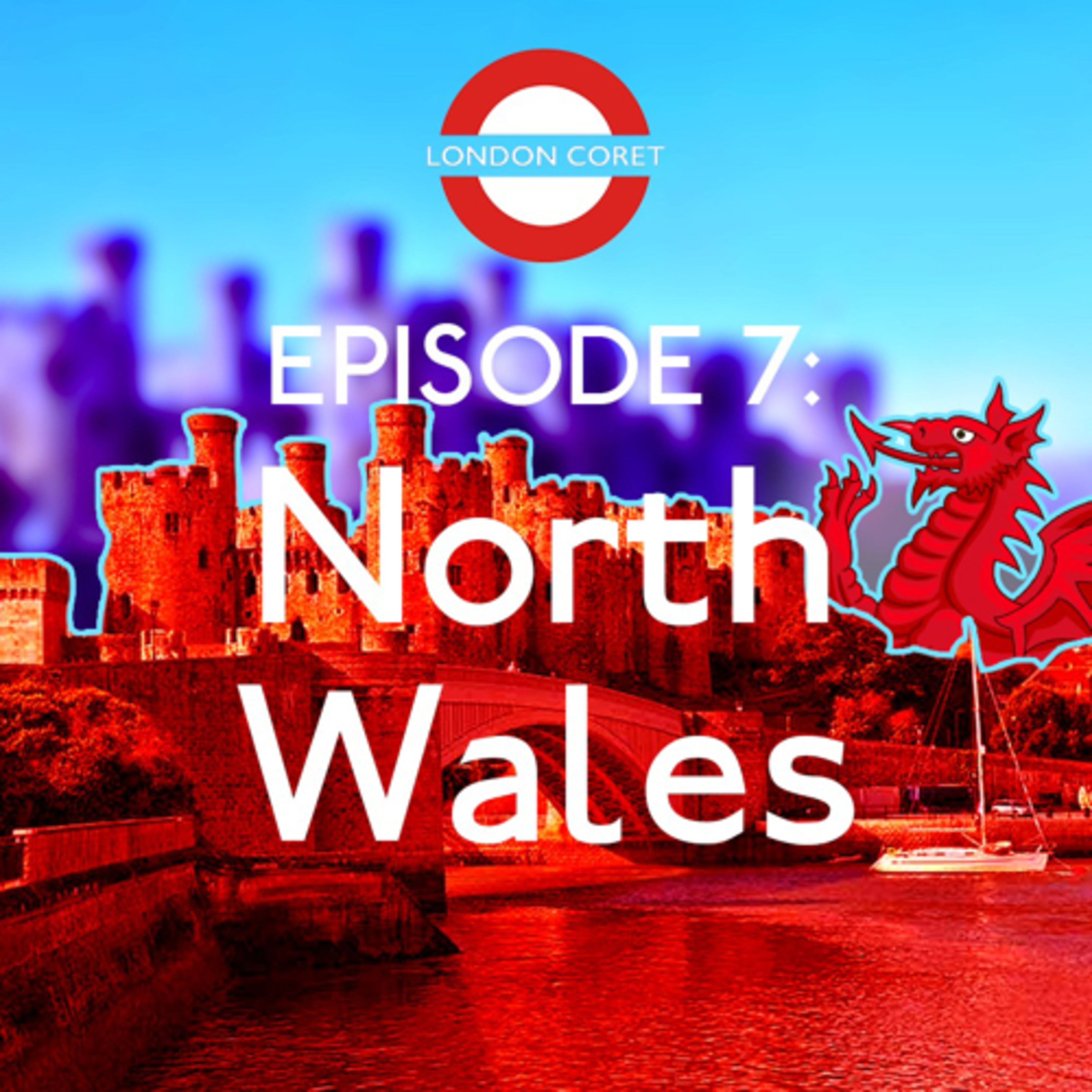 London Coret Eps. 7 - Northern Wales