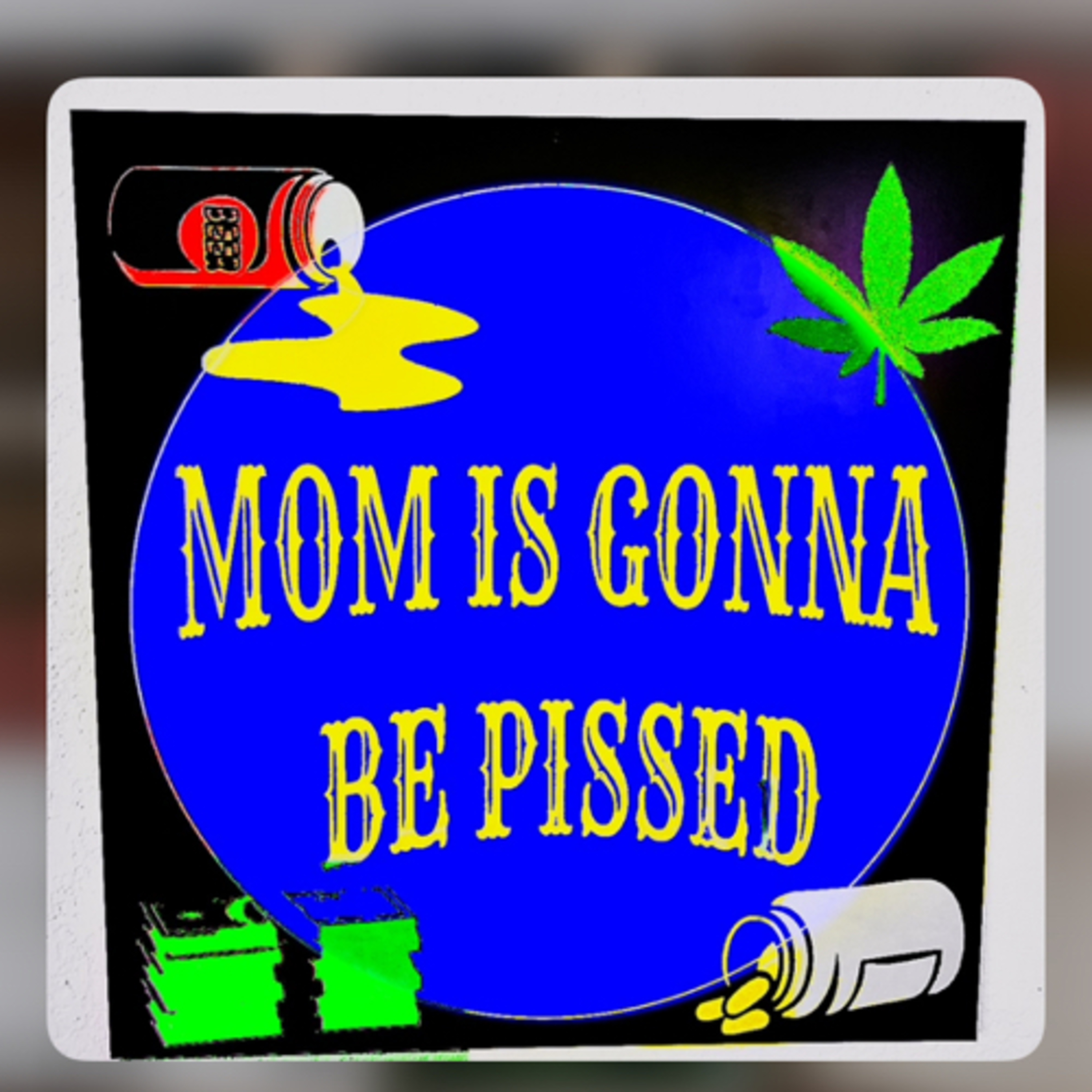 Mom Is Gonna Be Pissed #1 episode artwork
