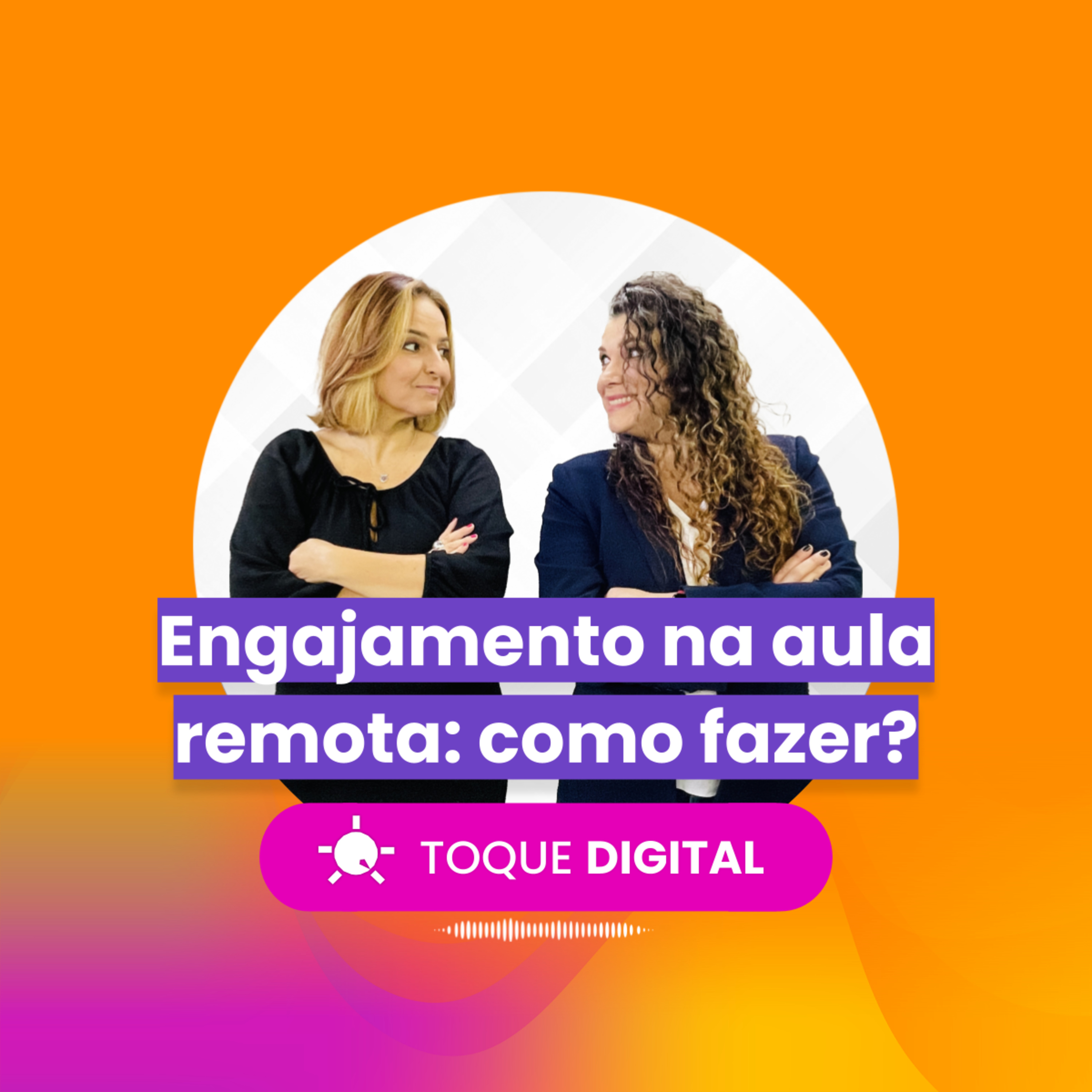 TOQUE DIGITAL - EP 004 - Engajamento na aula remota: como fazer?