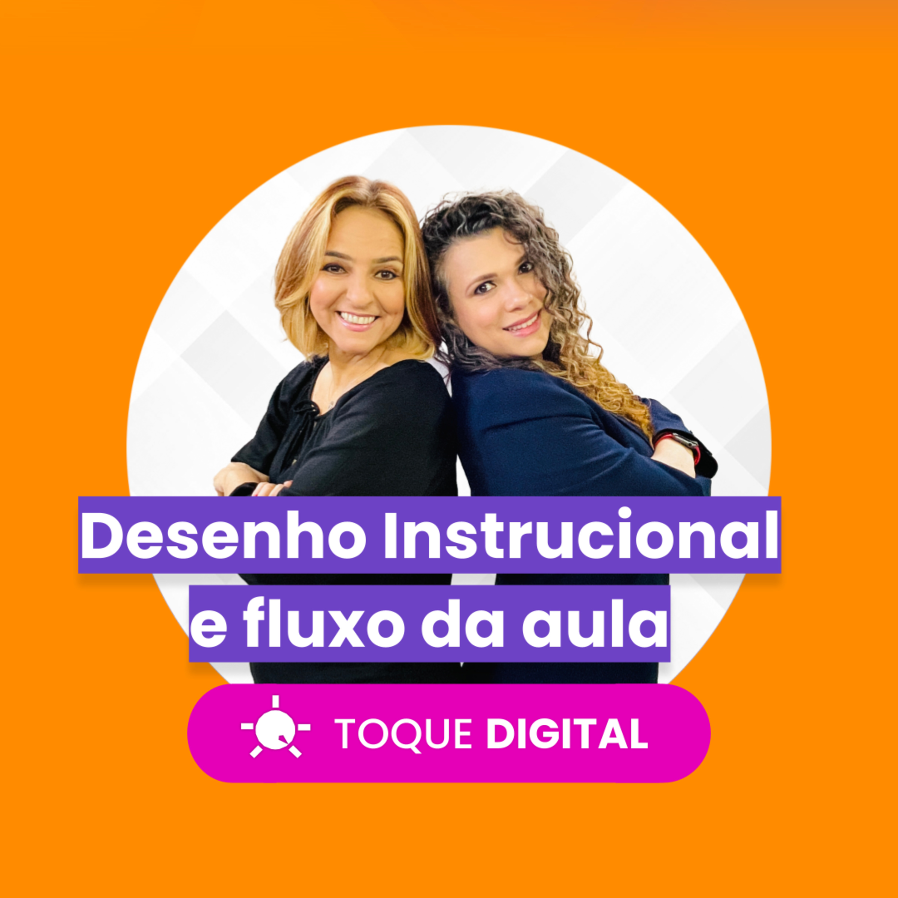 TOQUE DIGITAL - EP 009 - Desenho Instrucional e Fluxo da Aula