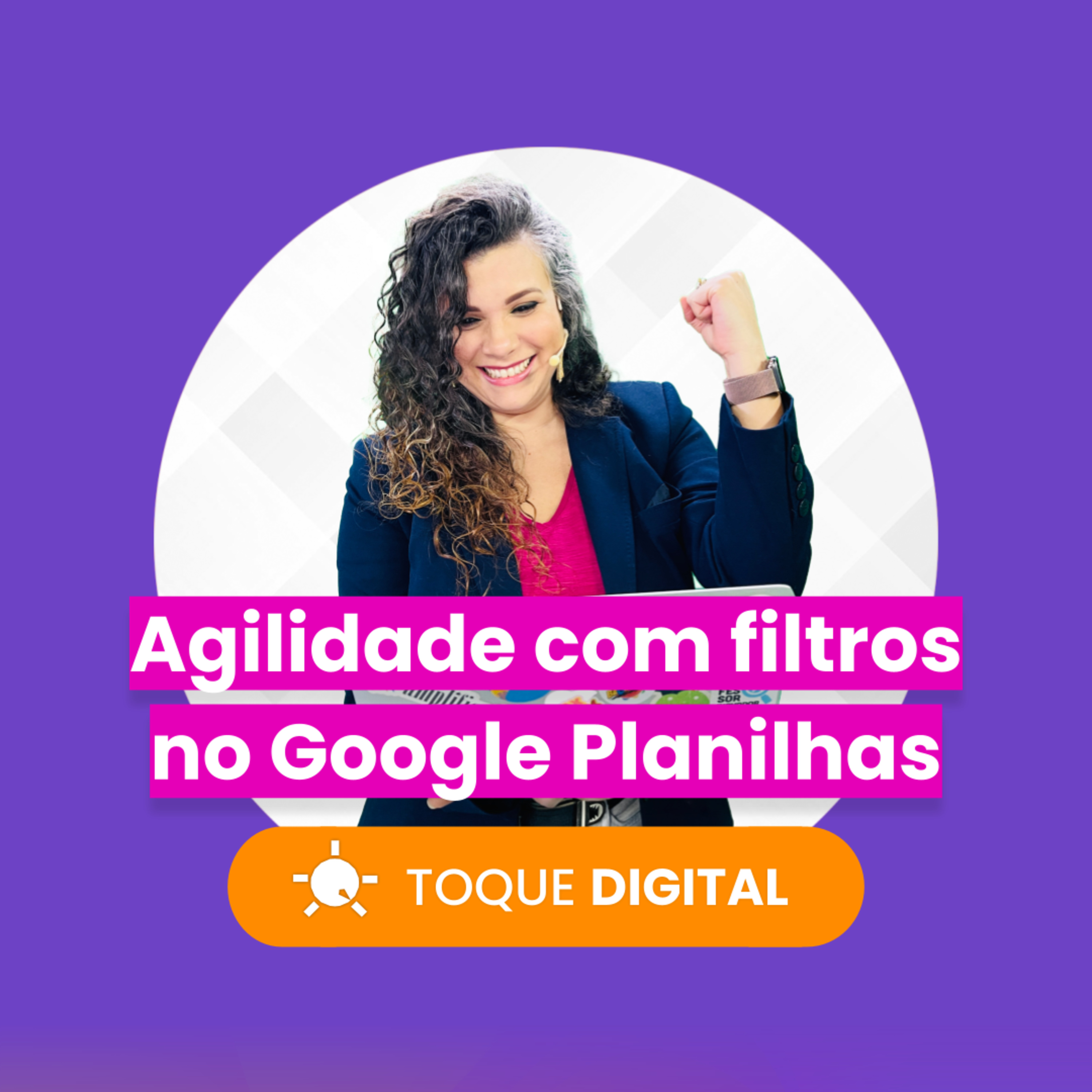 TOQUE DIGITAL - EP 010 - Agilidade com filtros no Google Planilhas