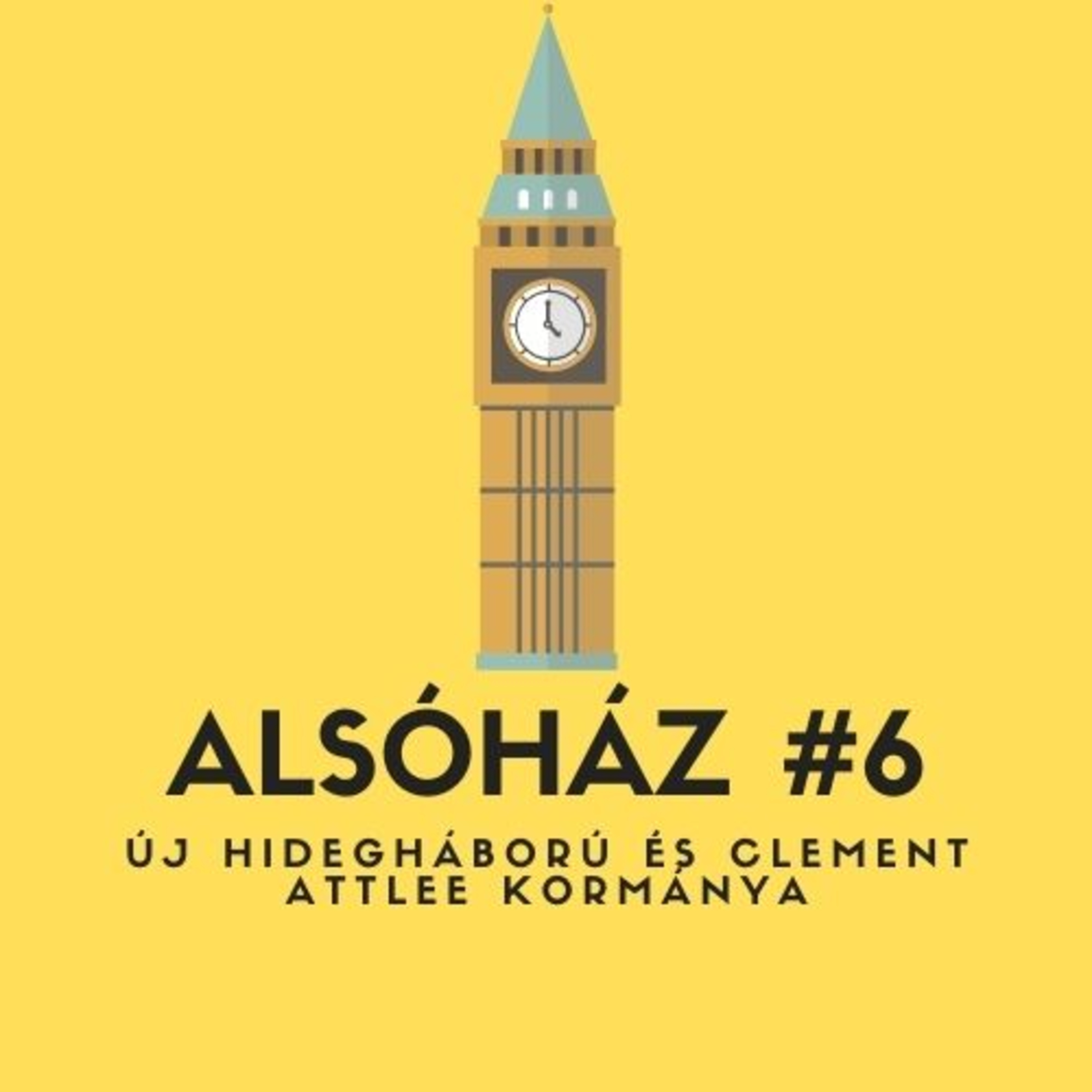Alsóház #6: Új Hidegháború és Clement Attlee kormánya