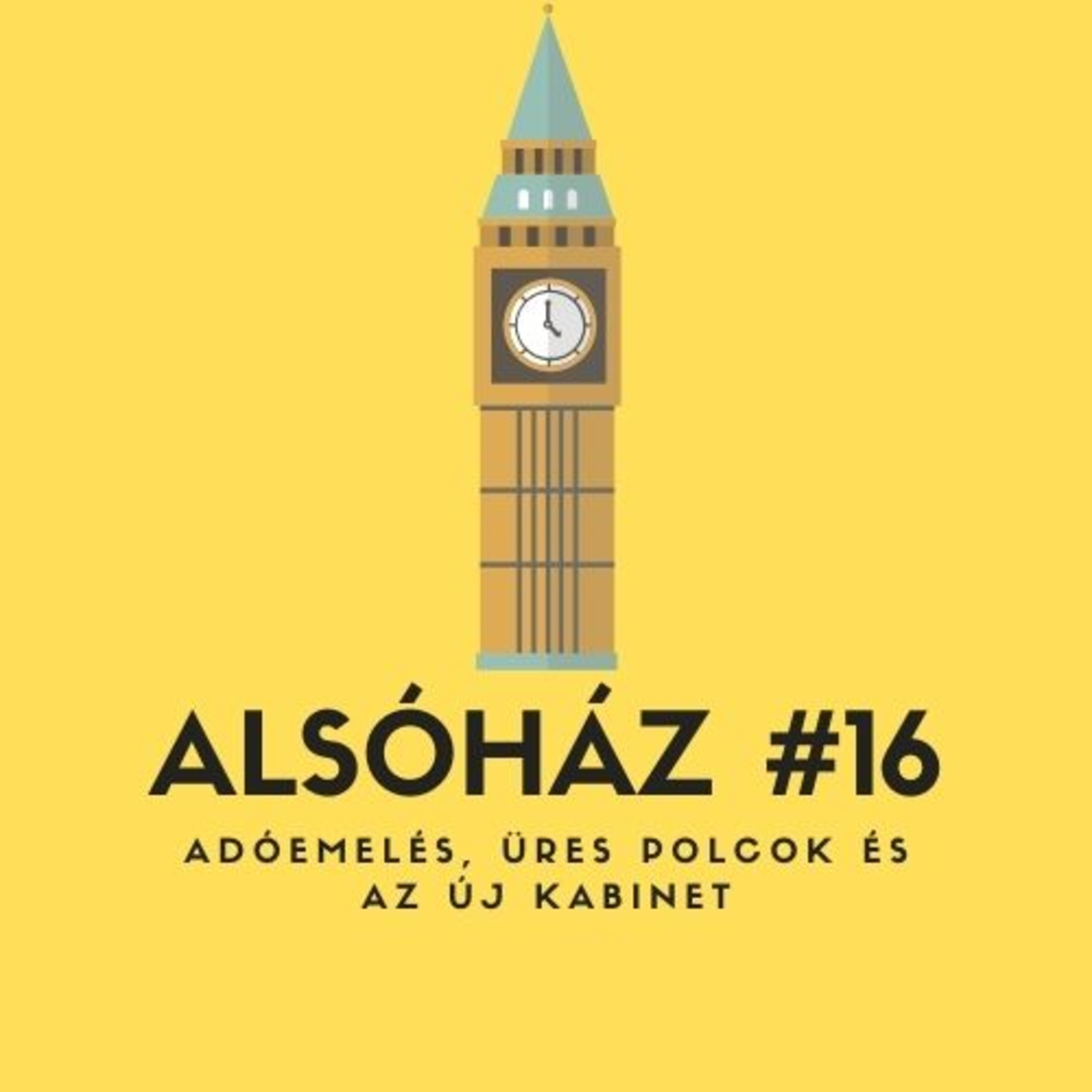 Alsóház #16: Adóemelés, üres polcok és az új kabinet