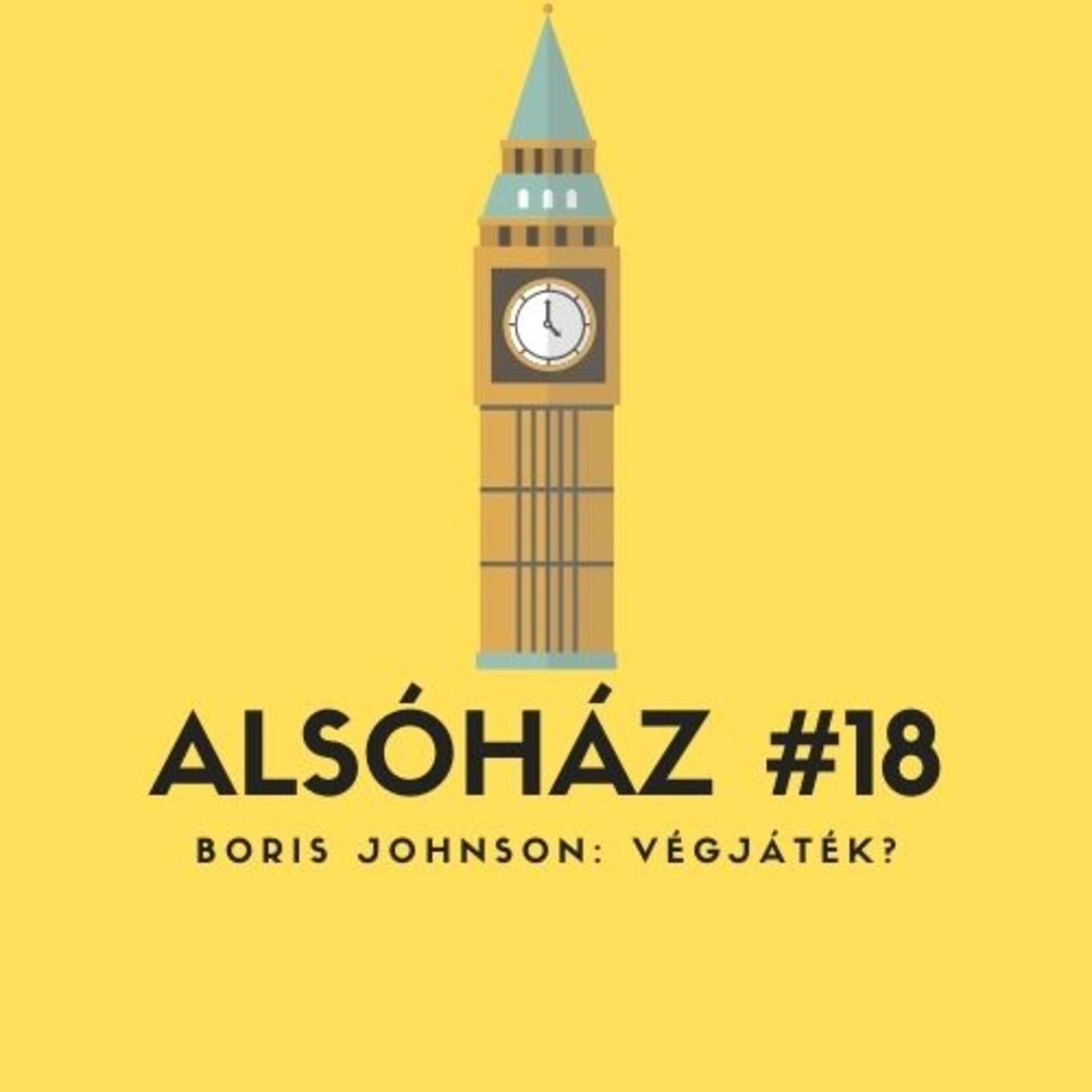 Alsóház #18: Boris Johnson: Végjáték?