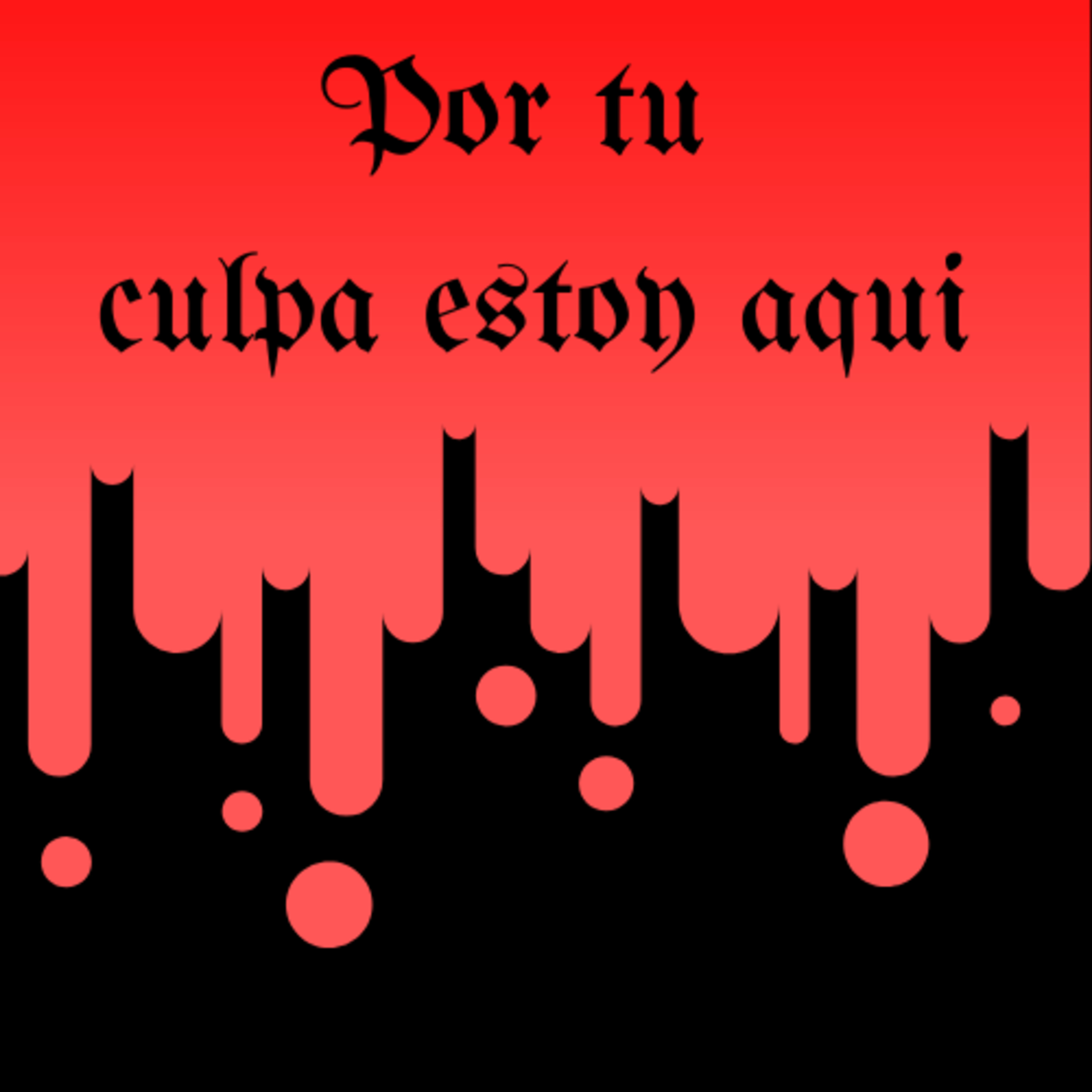 Por tu culpa estoy aqui