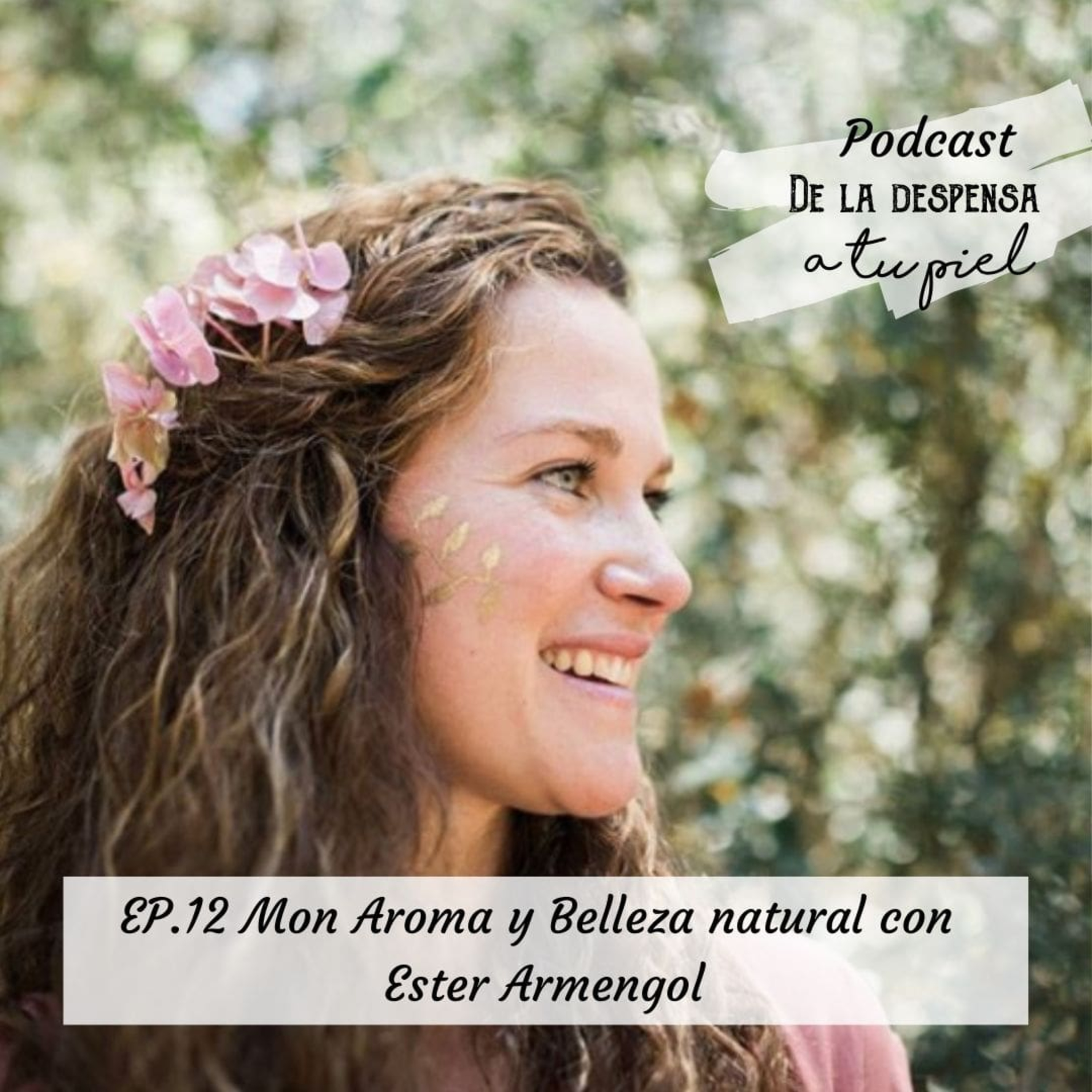 Ep.12 Mon Aroma y la belleza natural con Ester Armengol episode artwork