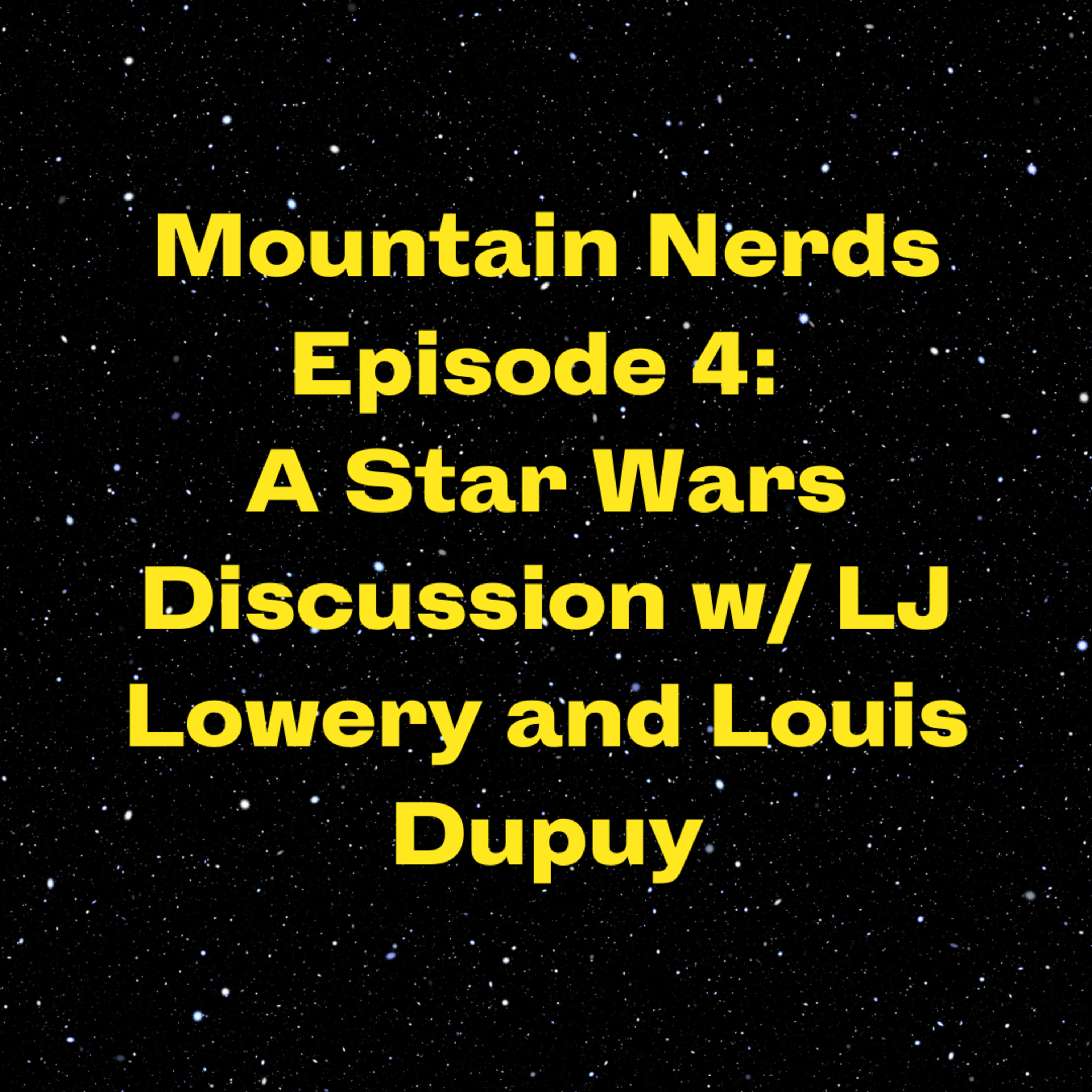Mountain Nerds Presents: A Star Wars Discussion w/LJ Lowery and Louis Dupuy | Episode 20 episode artwork