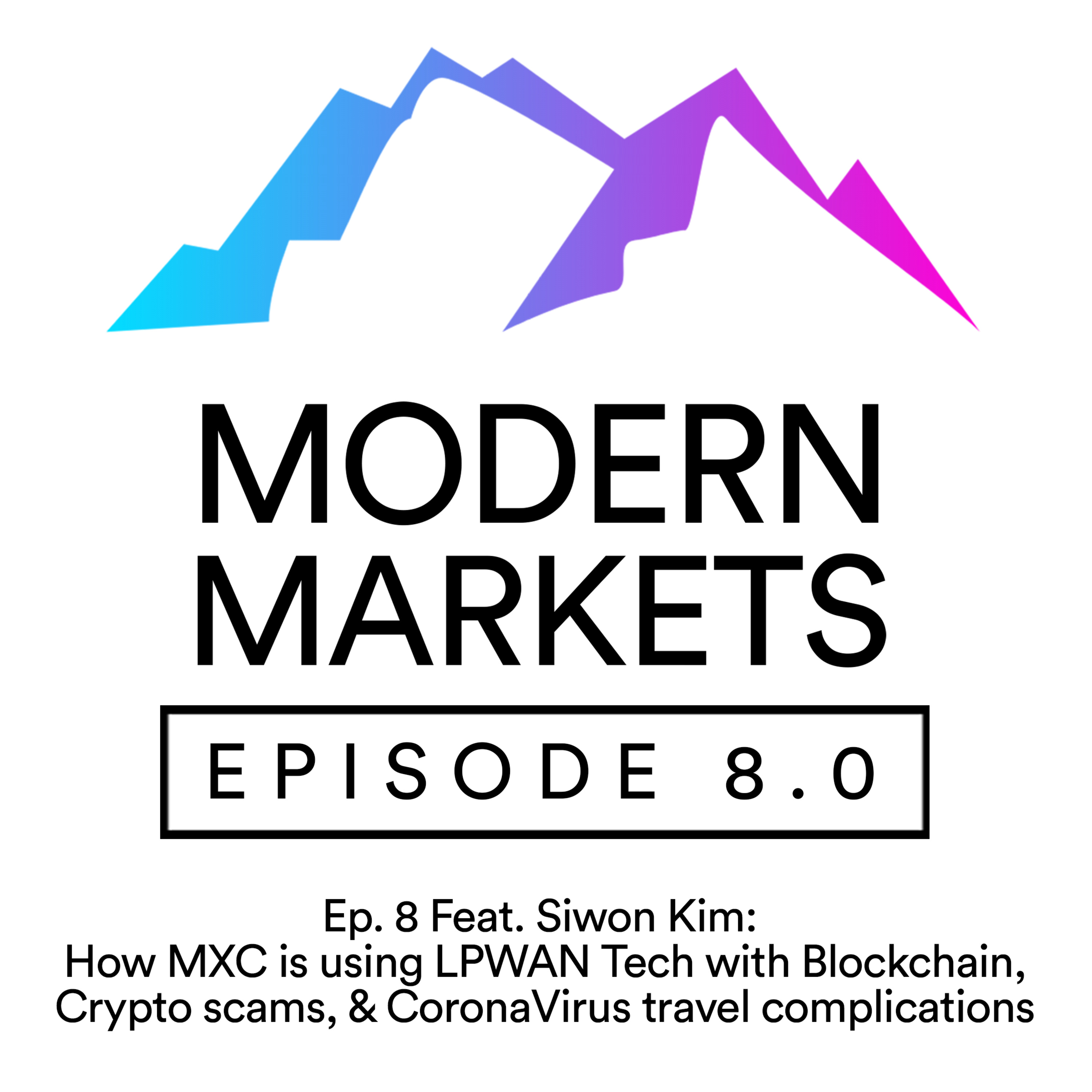 Ep. 8 Feat. Siwon Kim: How MXC is using LPWAN Tech with Blockchain, Crypto scams, & CoronaVirus travel complications