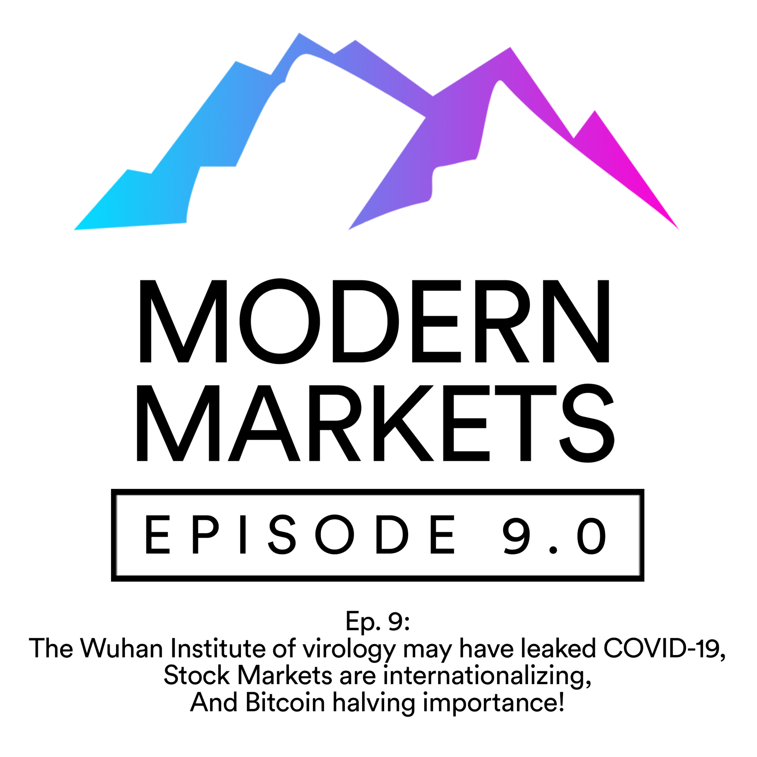 Ep. 9: The Wuhan Institute of virology may have leaked COVID-19, Stock Markets are internationalizing, And Bitcoin halving importance!