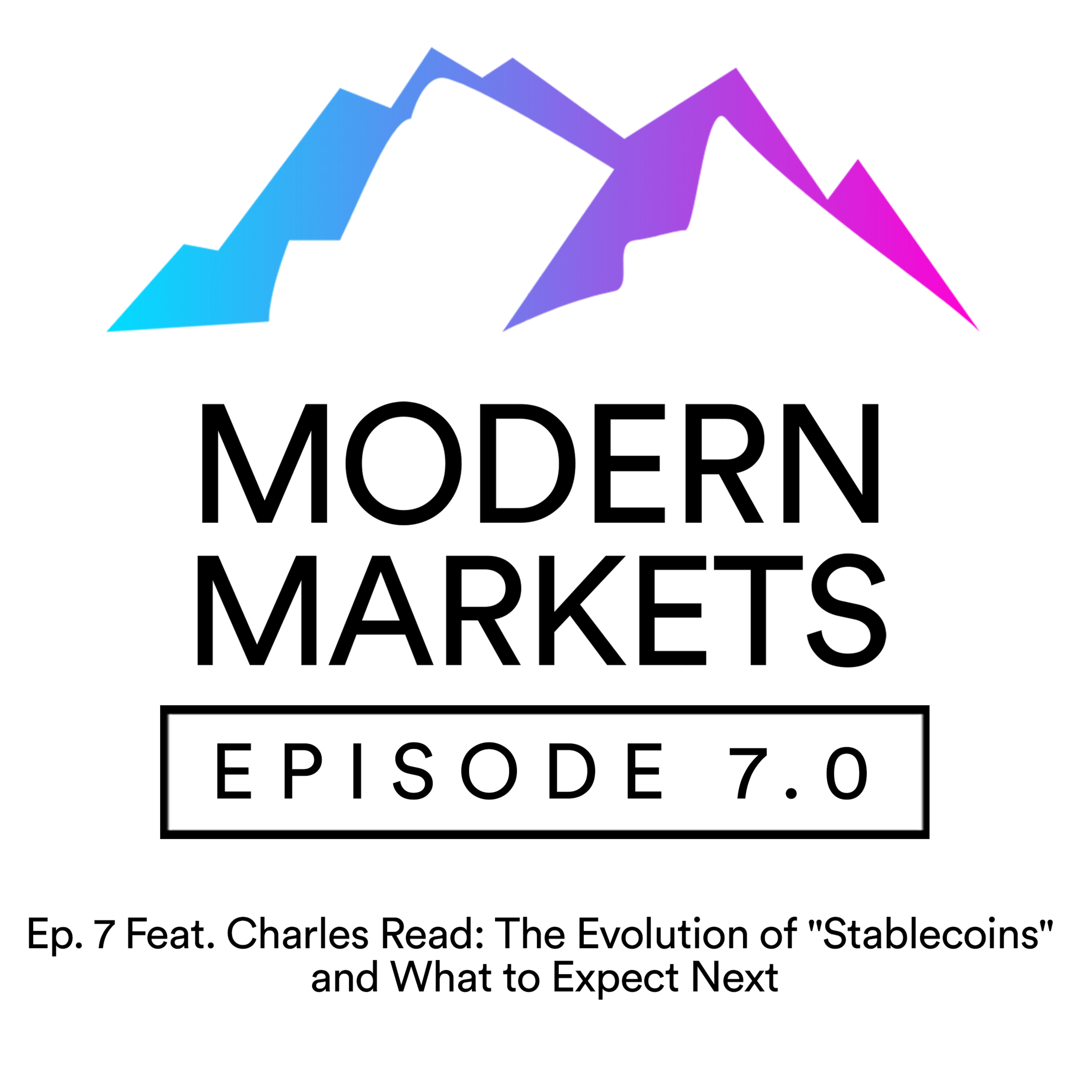 Ep. 7 Feat. Charles Read: The Evolution of "Stablecoins" and What to Expect Next