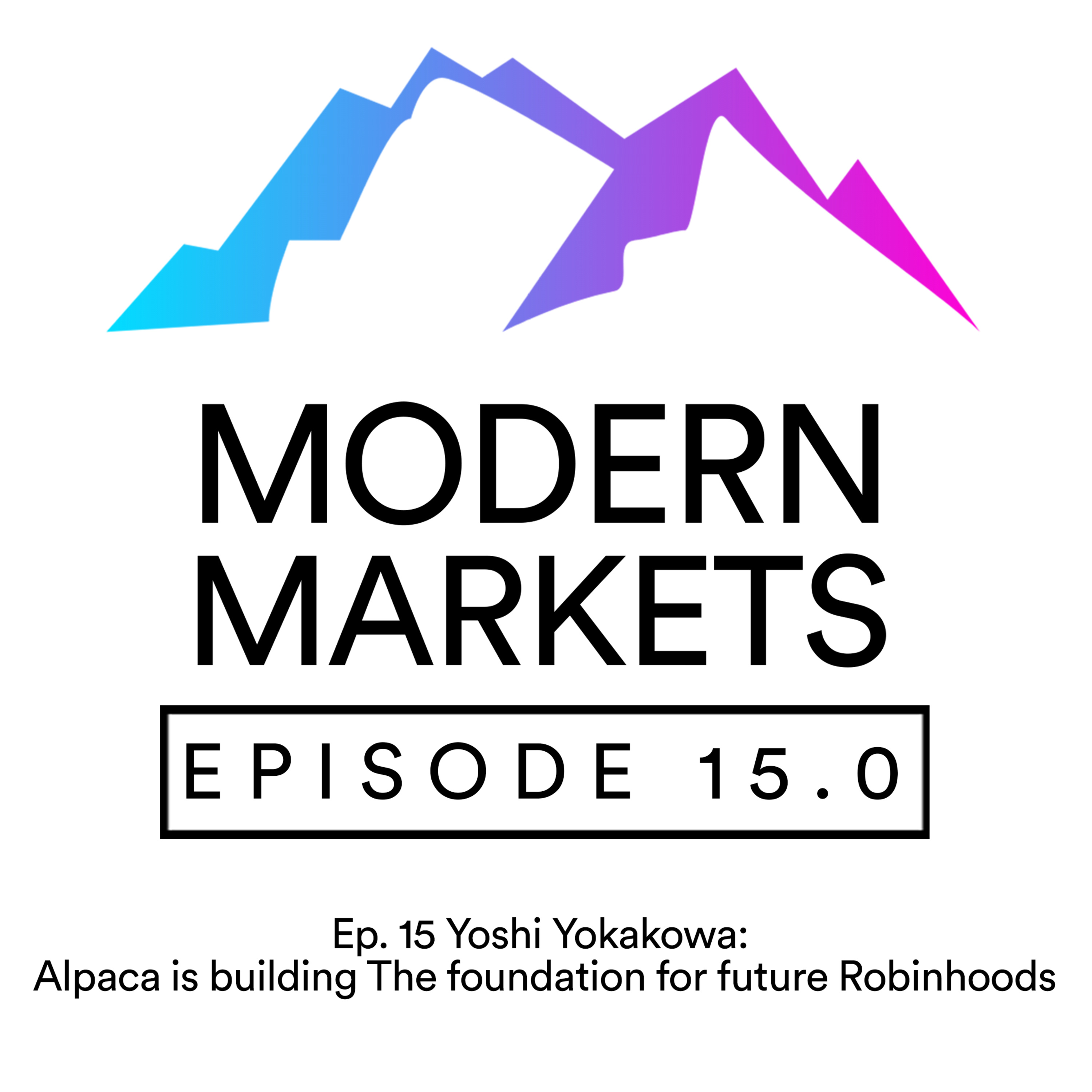 Ep. 15 Feat. Yoshi Yokakowa: Alpaca is building the foundation for future Robinhoods