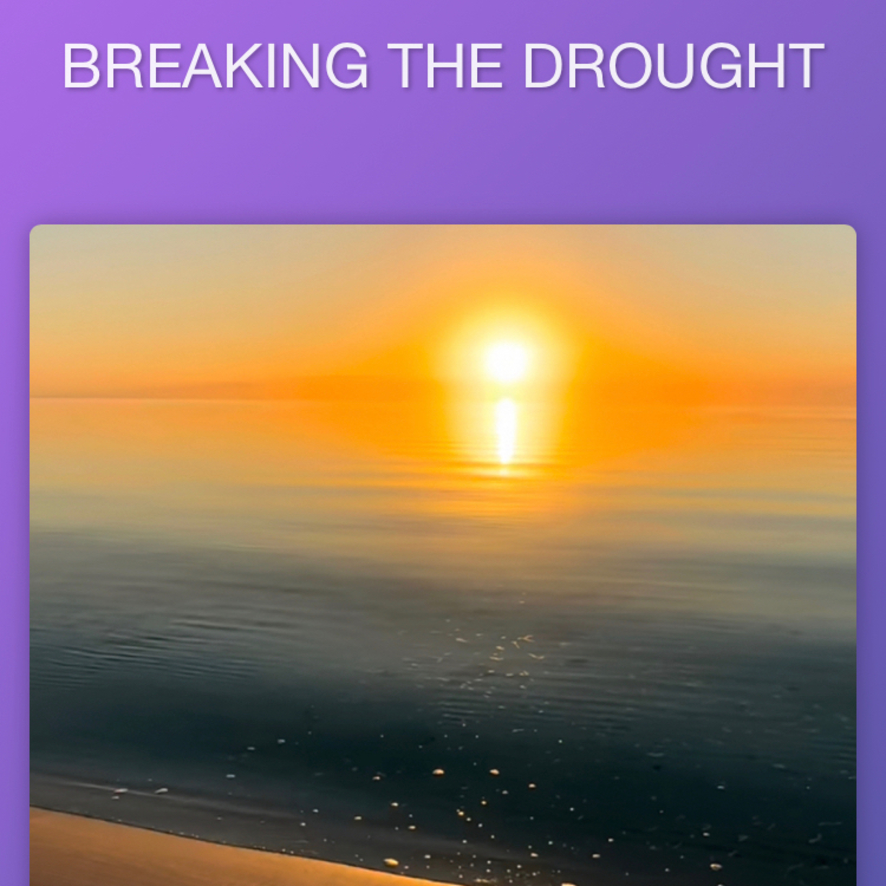 BREAKING THE DROUGHT