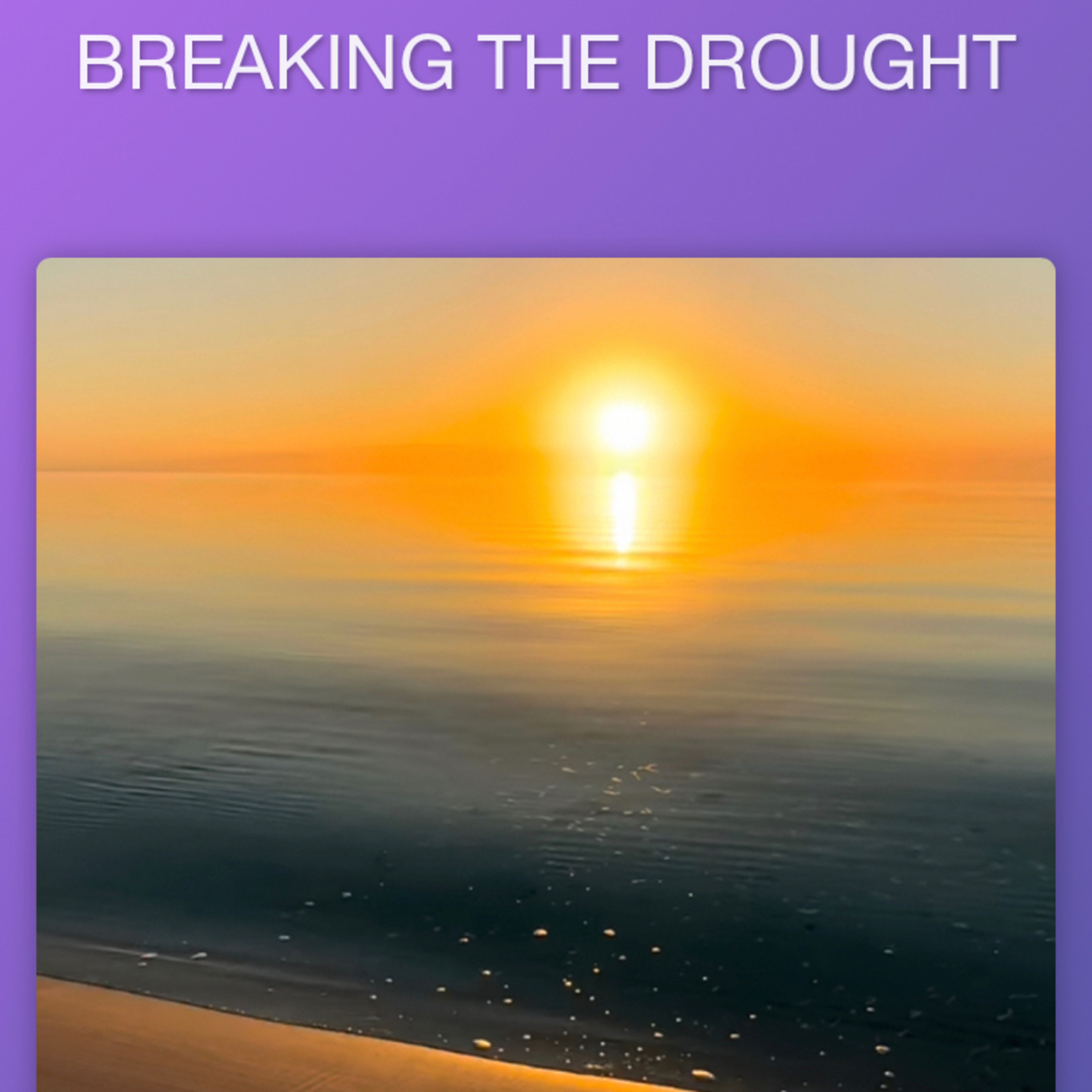 BREAKING THE DROUGHT
