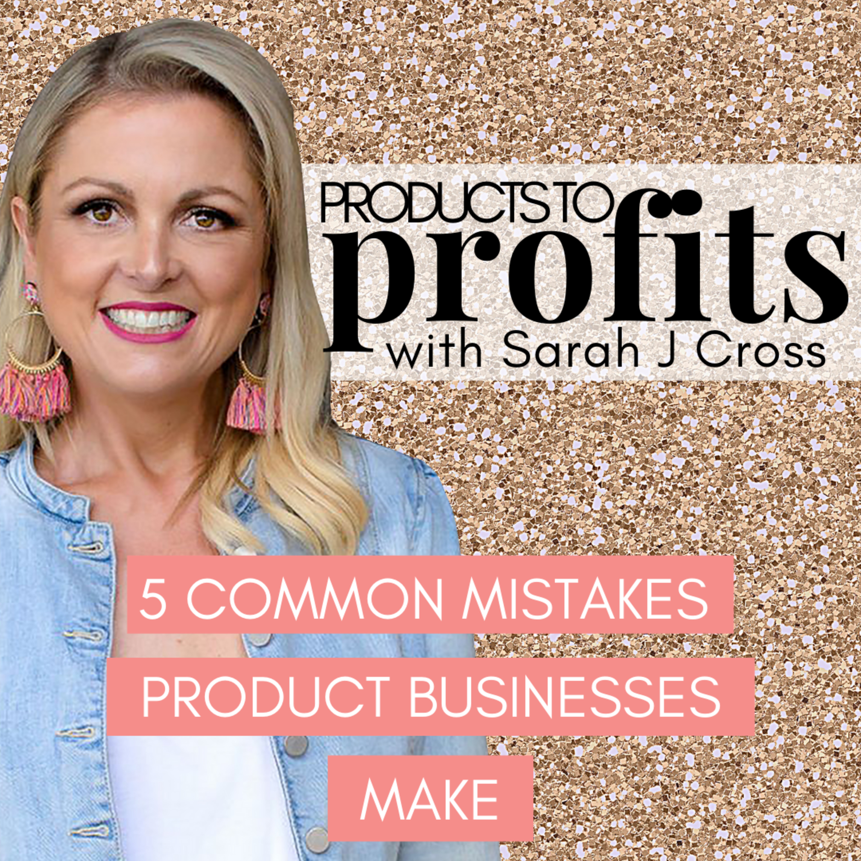5 Common Mistakes Product Businesses Make with Sarah J Cross