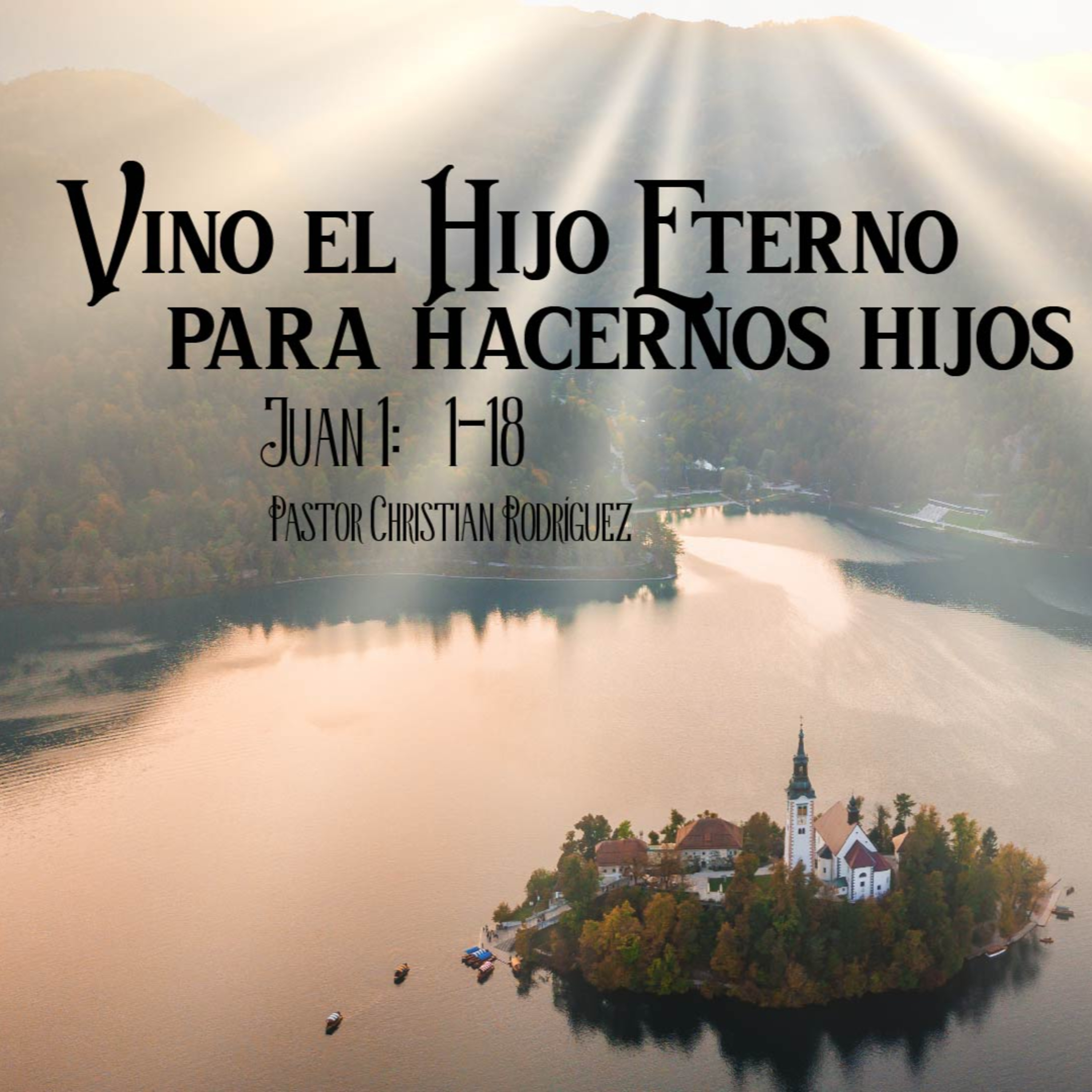 Vino el Hijo Eterno para hacernos hijos eternos - Juan 1:1 - 18 - Ps. Christian Rodríguez