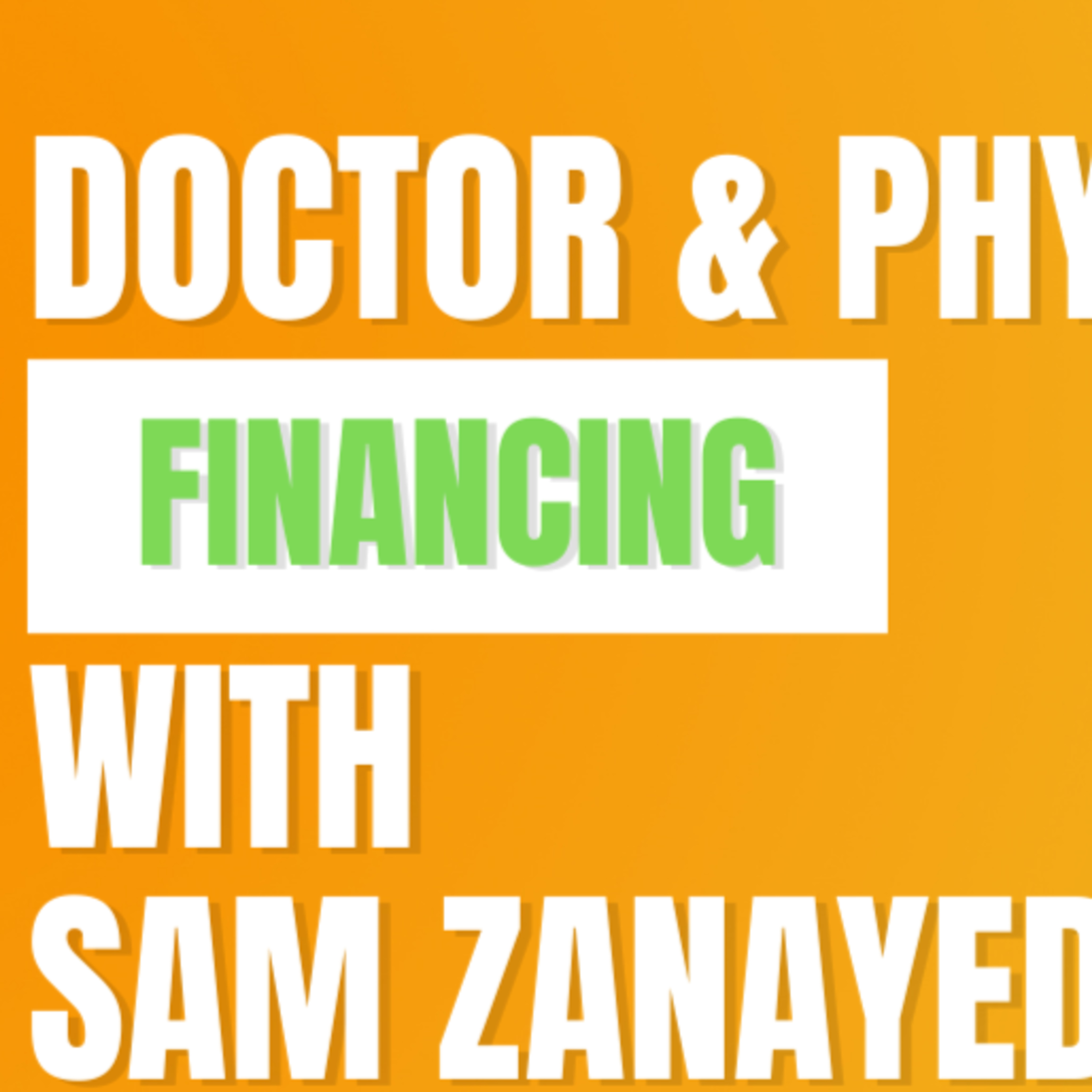 Doctor and Physician Financing With Sam Zanayed