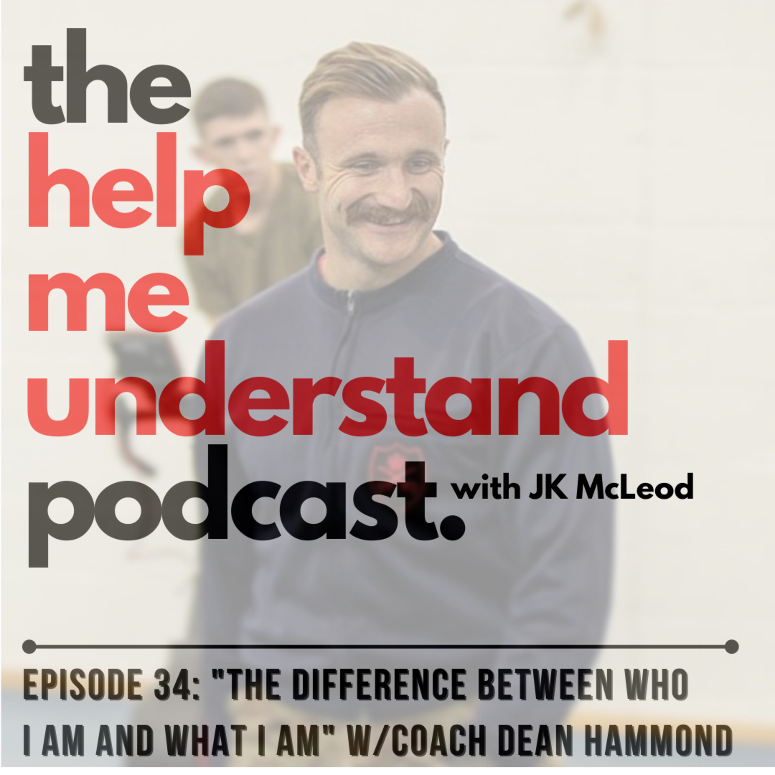 Help Me Understand - Episode 34, "The Difference Between Who I Am and What I Am" episode artwork