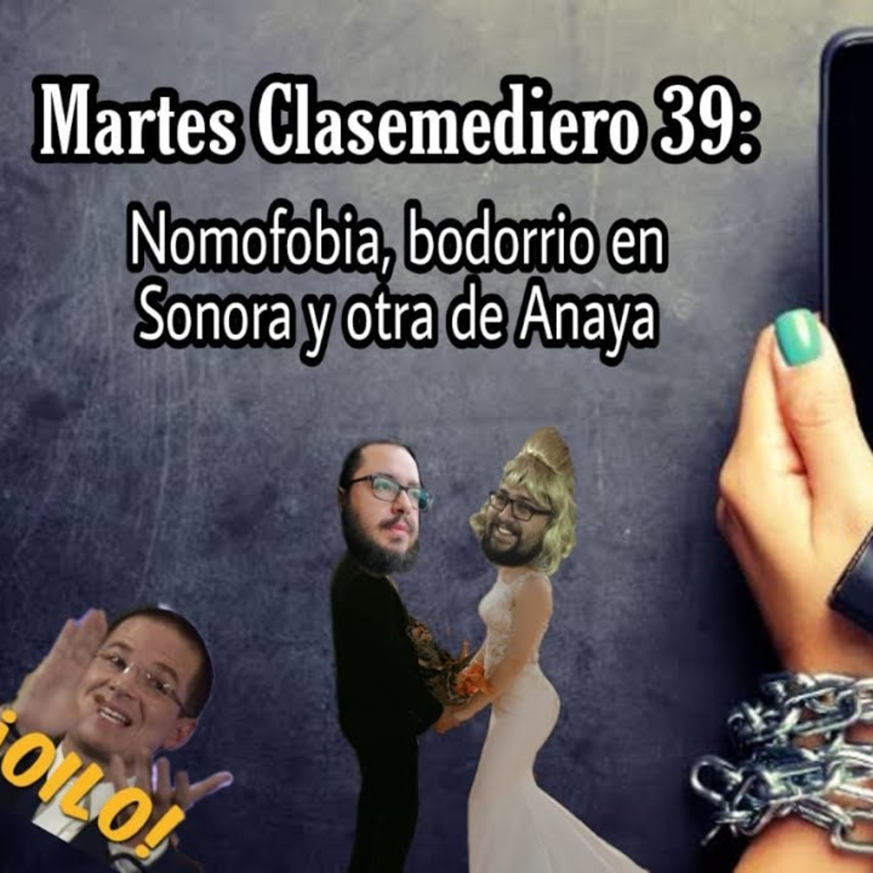 Martes Clasemediero 39: Nomofobia, bodorrio en sonora y otra de Anaya episode artwork