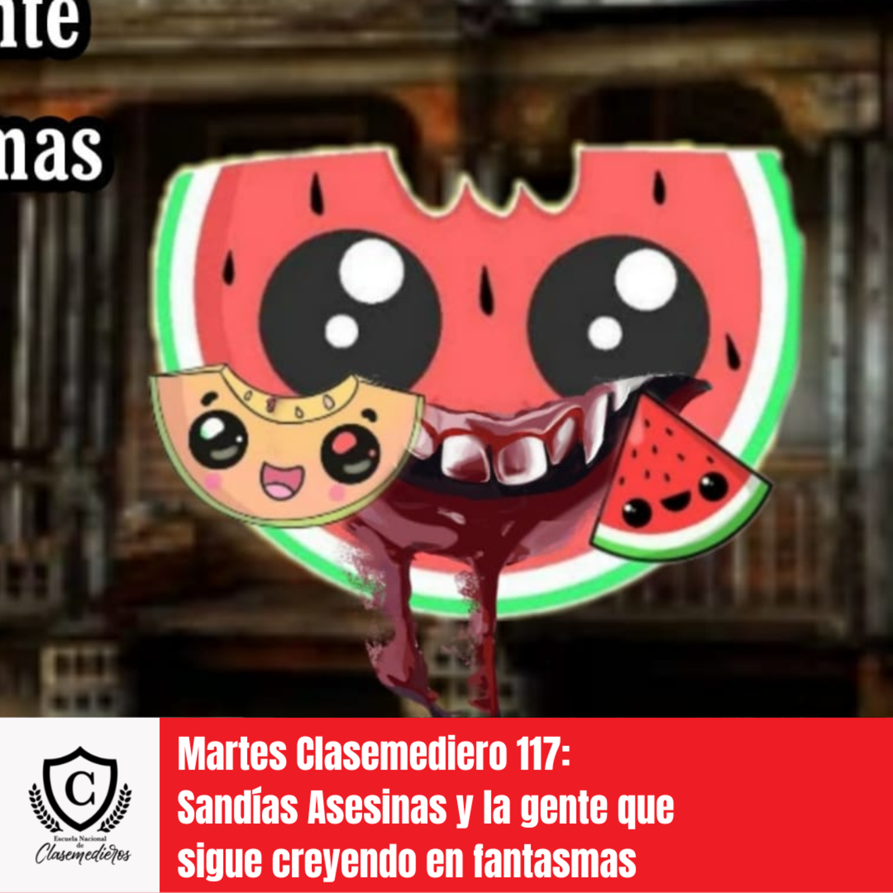 Martes Clasemediero 117: Sandías asesinas y la gente sigue creyendo en fantasmas episode artwork