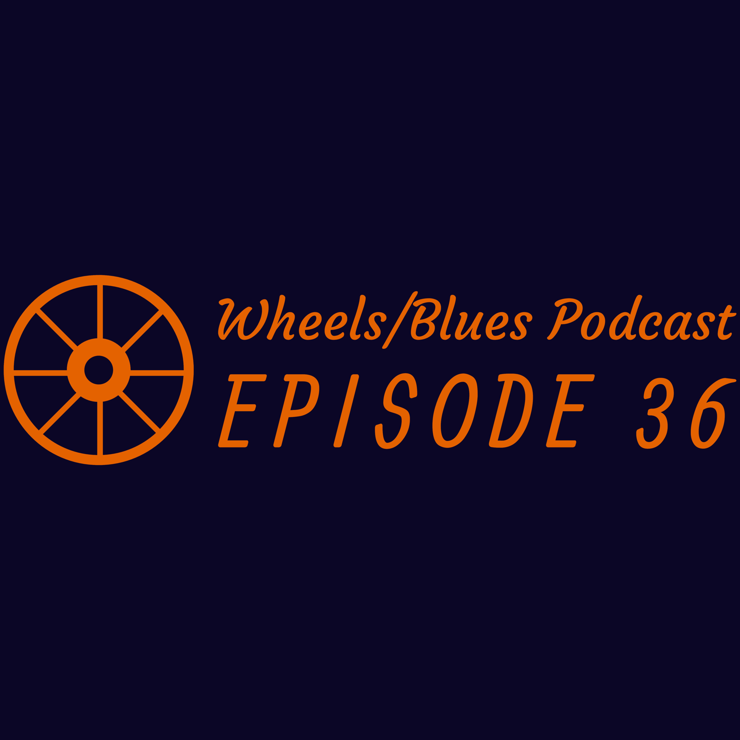 Wheels/Blues Podcast Episode 36 episode artwork