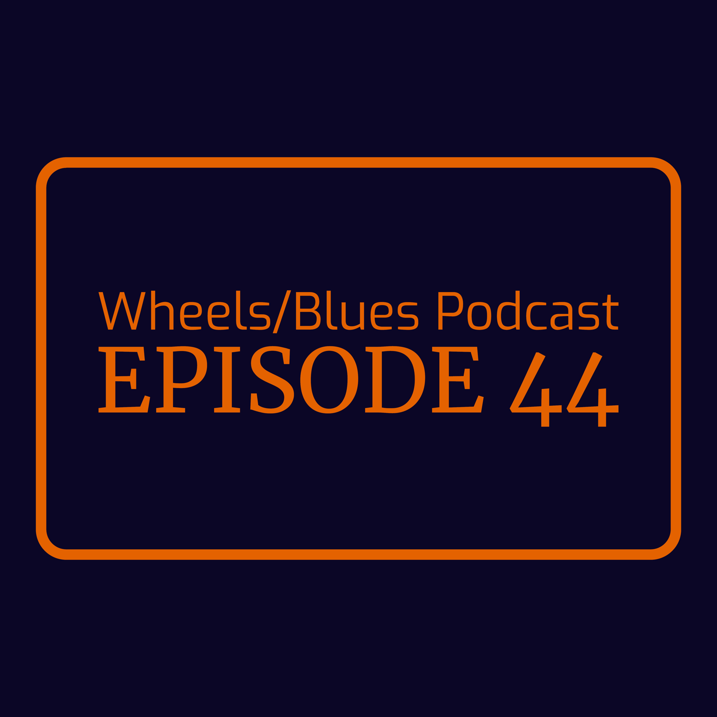 Wheels/Blues Podcast Episode 44 episode artwork