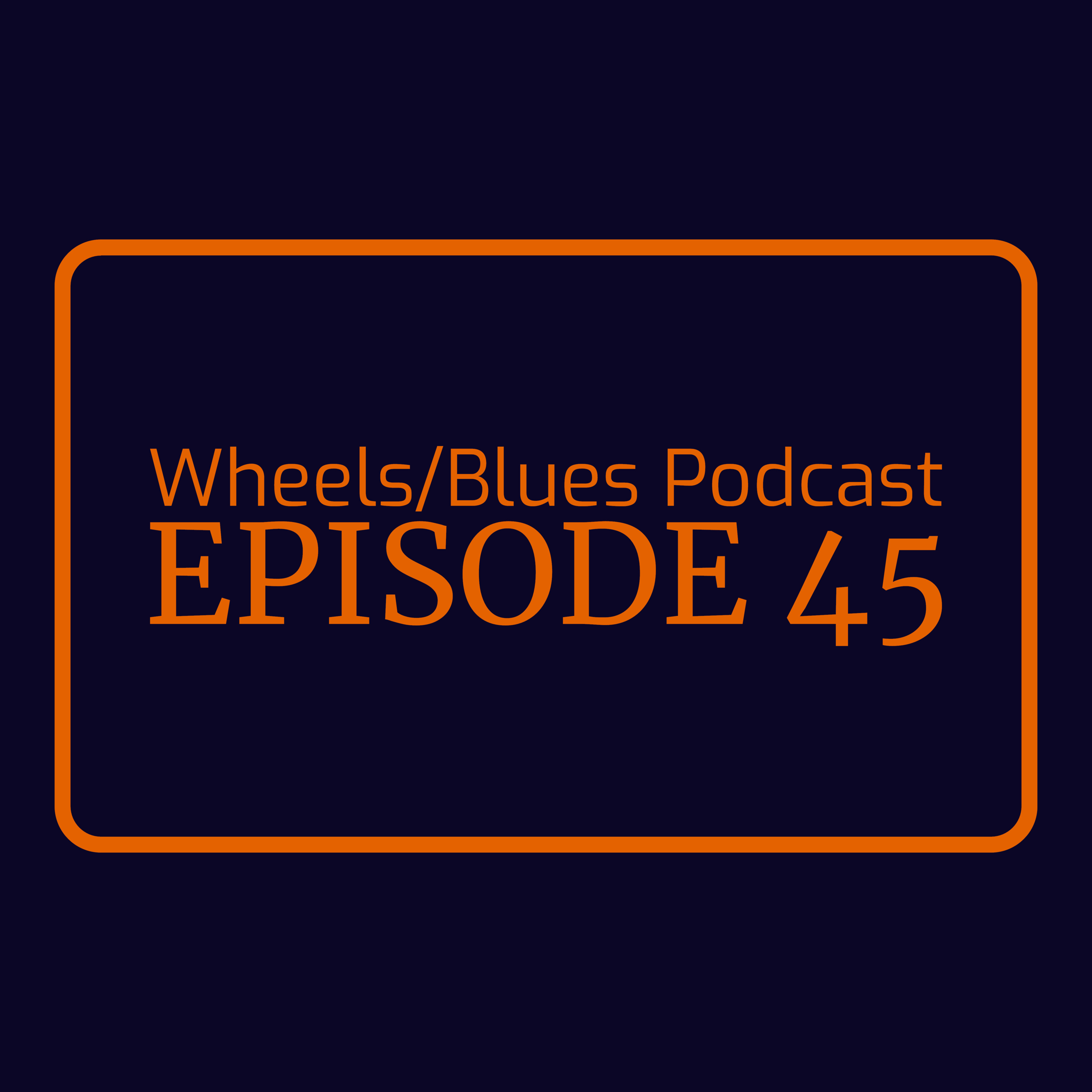 Wheels/Blues Podcast Episode 45 episode artwork
