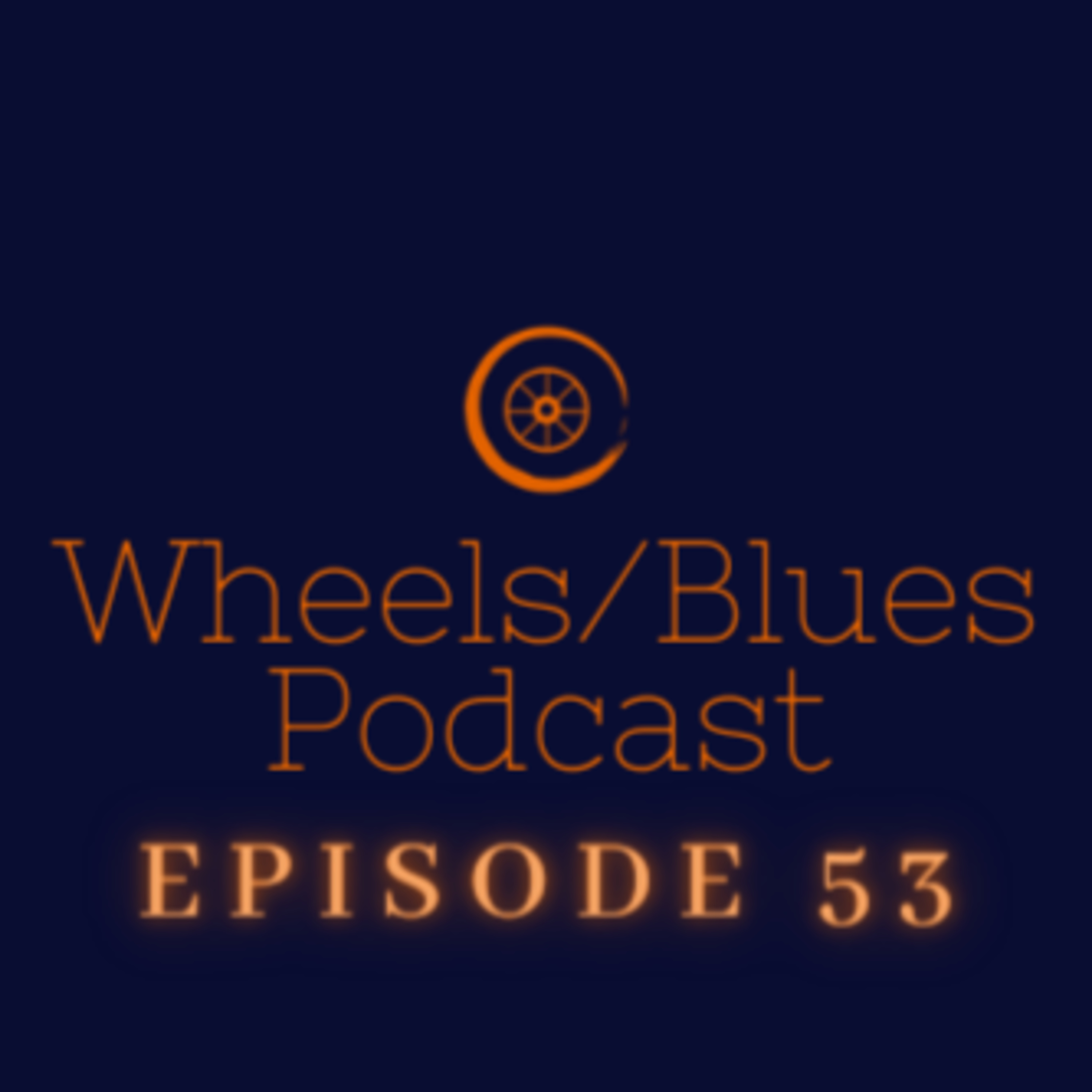Wheels/Blues Podcast Episode 53 episode artwork