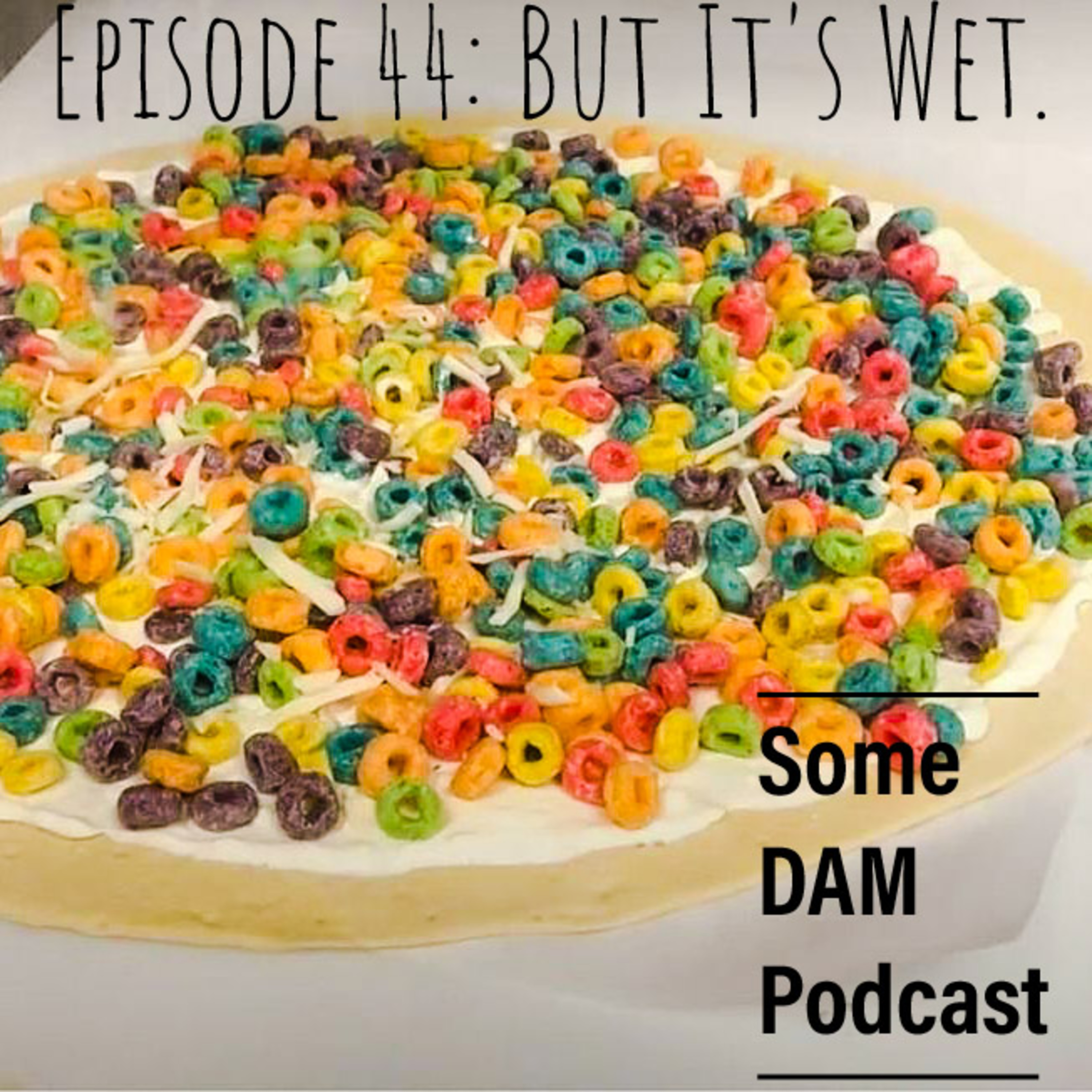 Episode 44: But it's wet.