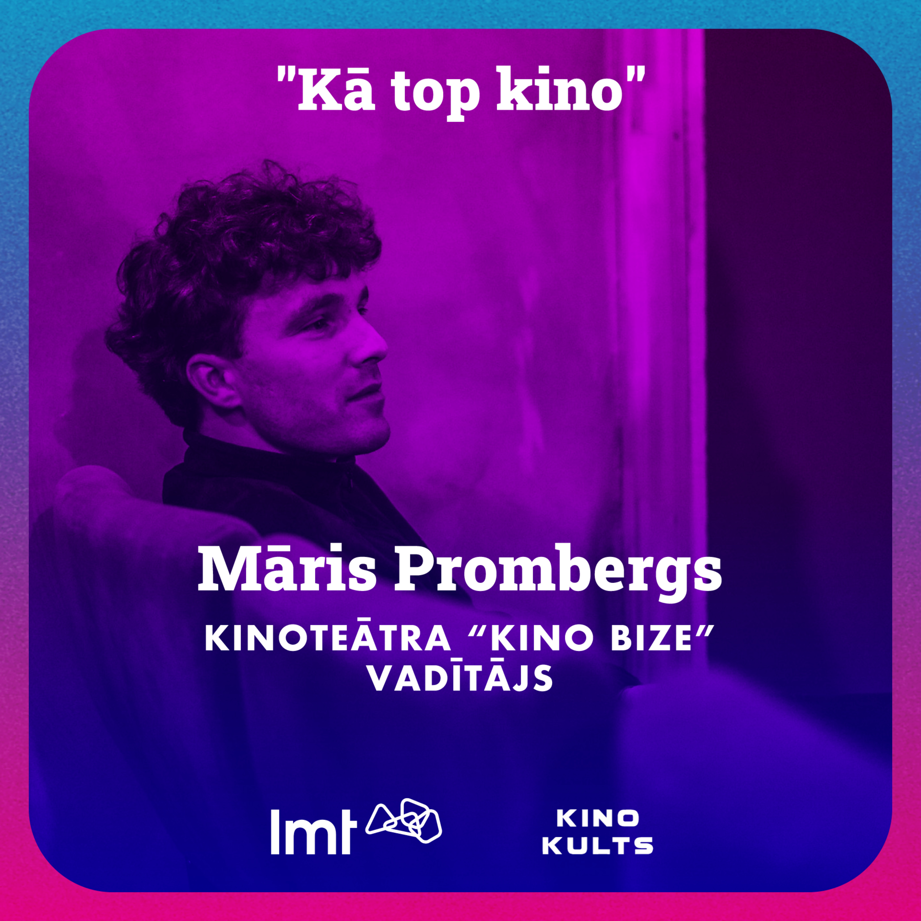 "Kā top kino" ar LMT: "Kino Bize" vadītājs Māris Prombergs episode artwork