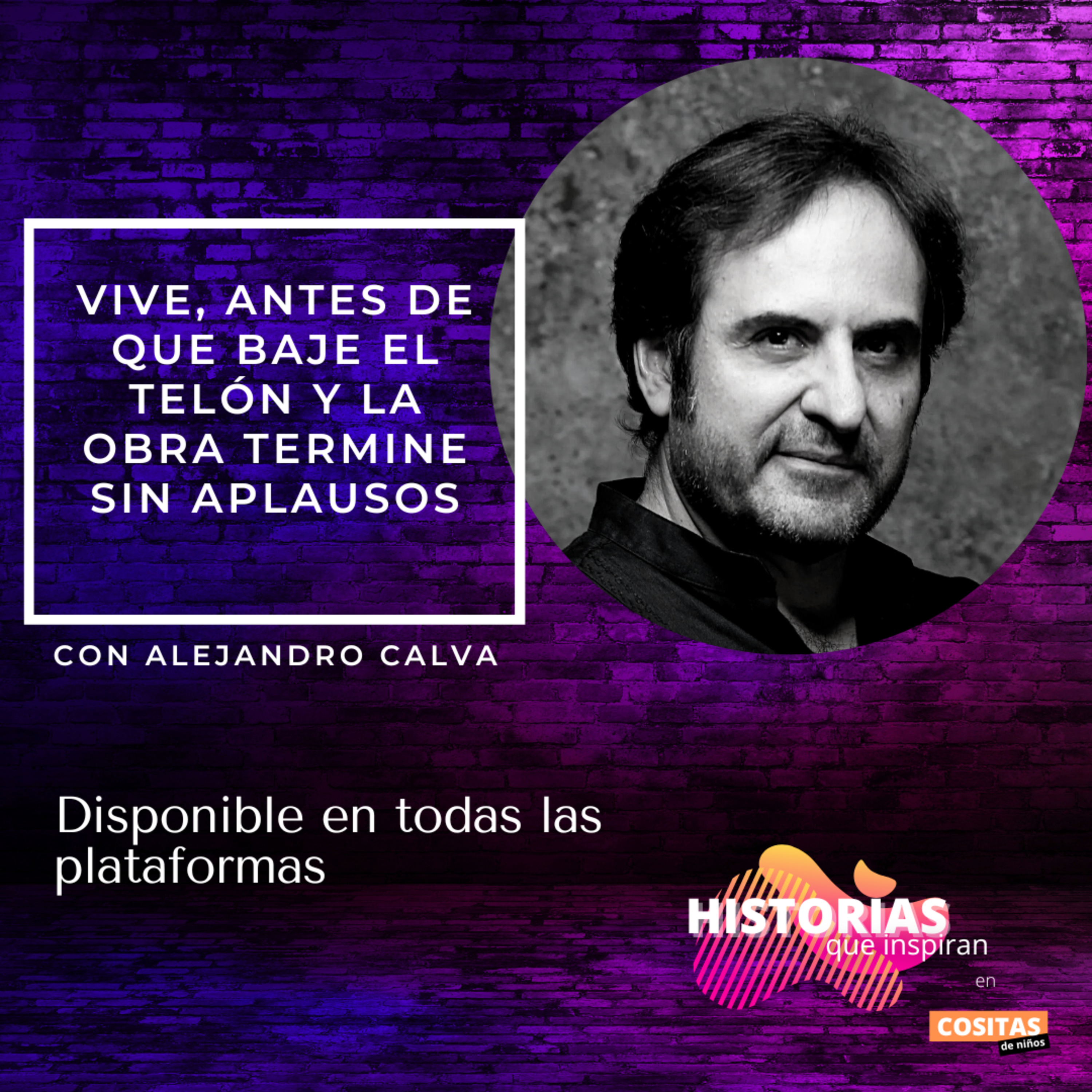 Episodio 32, T3: "Vive, antes de que baje el telón y la obra termine sin aplausos" con Alejandro Calva episode artwork