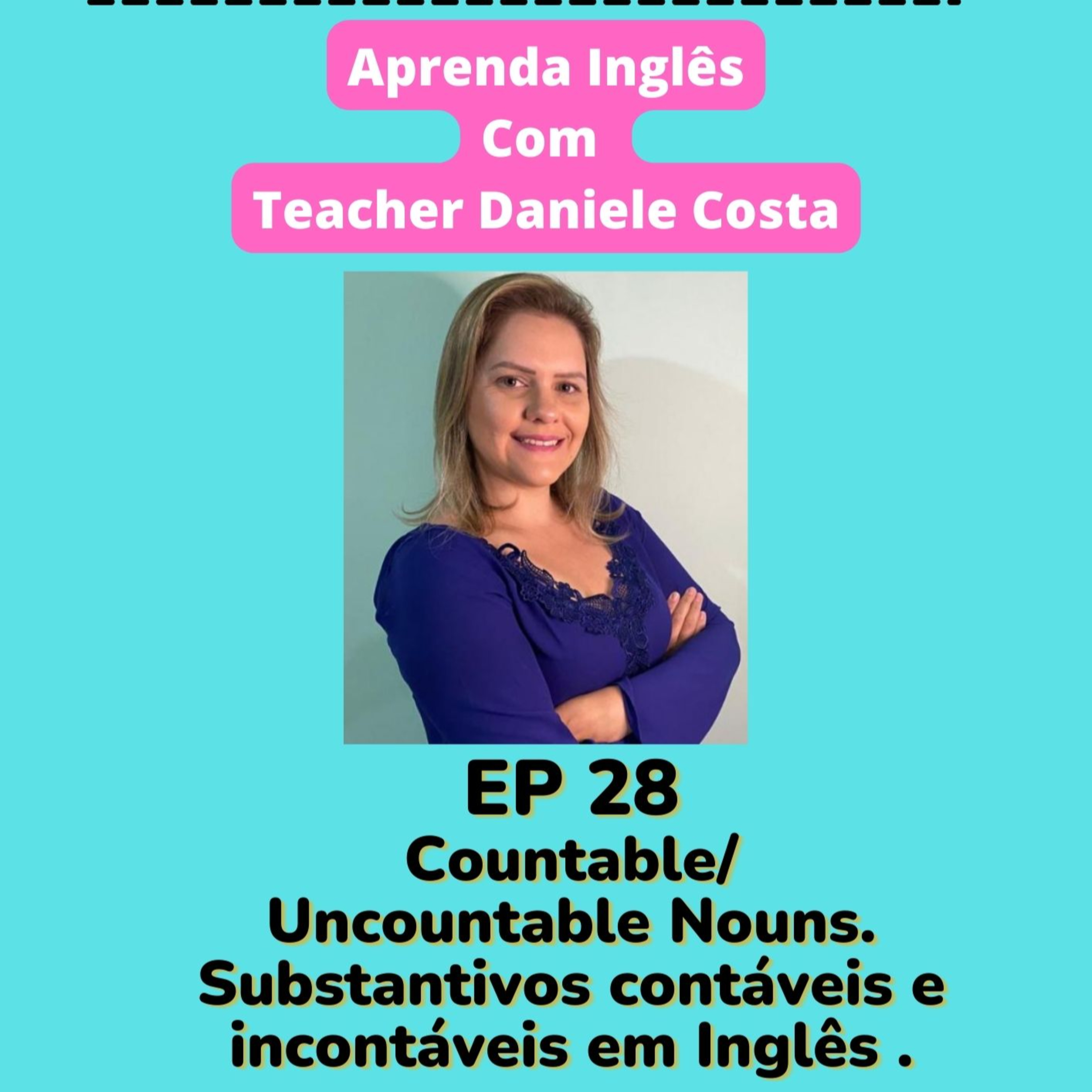 EP 28 - Countable / Uncountable nouns - Substantivos contáveis e incontáveis em Inglês episode artwork