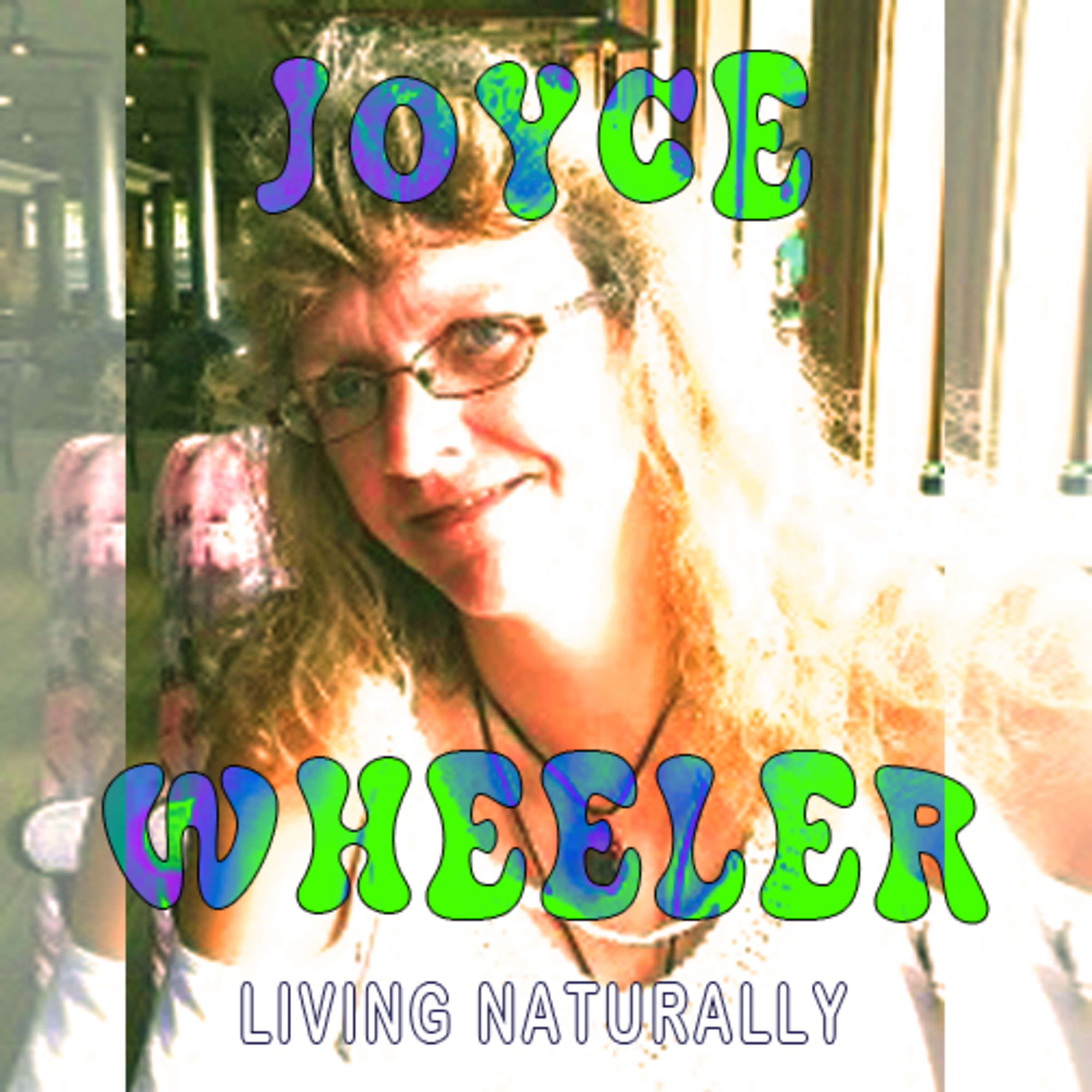 Episode 34 - Joyce Wheeler - Natural Bliss