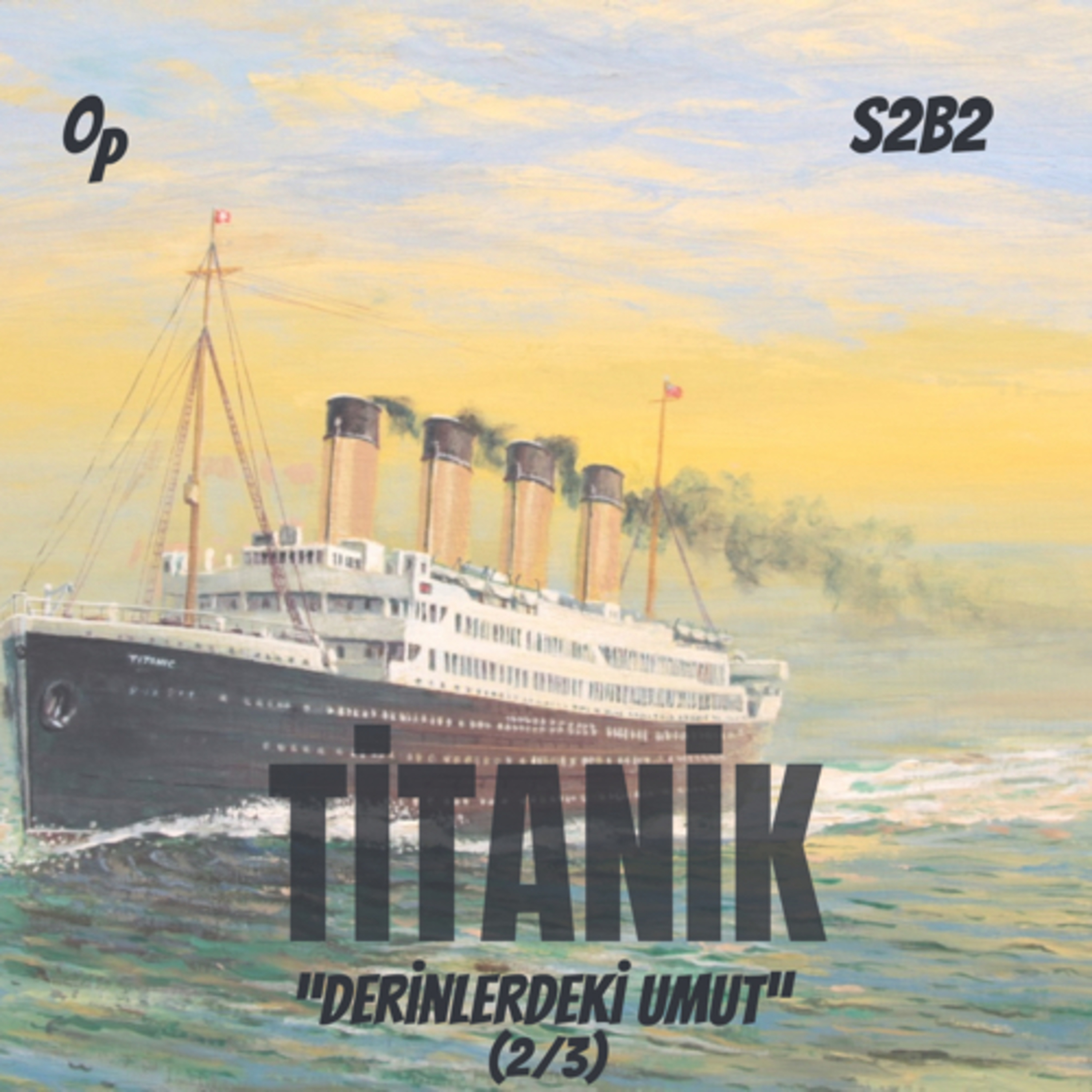 S2B2 | TİTANİK - Derinlerdeki Umut (2/3) episode artwork