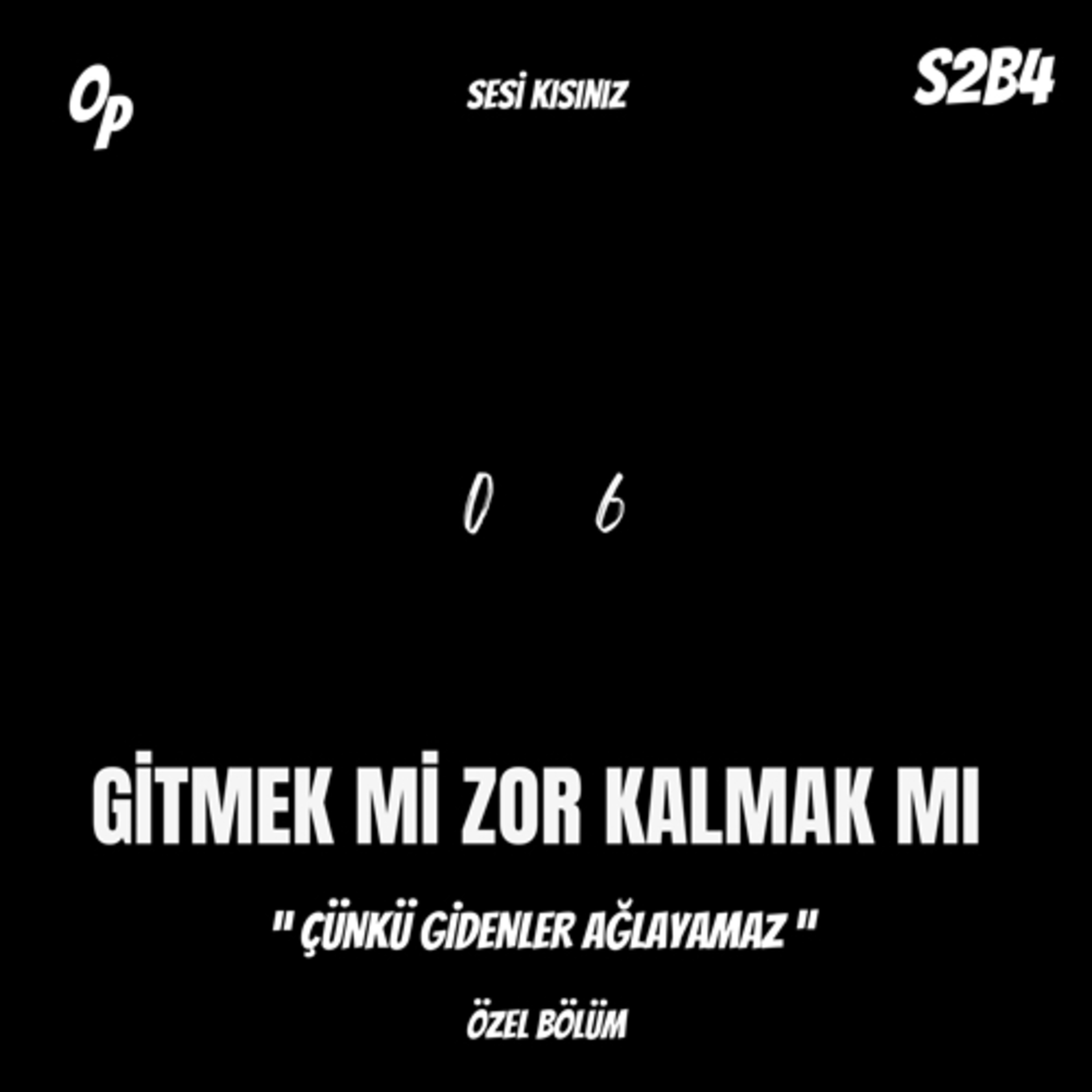 S2B4 | Gitmek mi zor kalmak mı? episode artwork