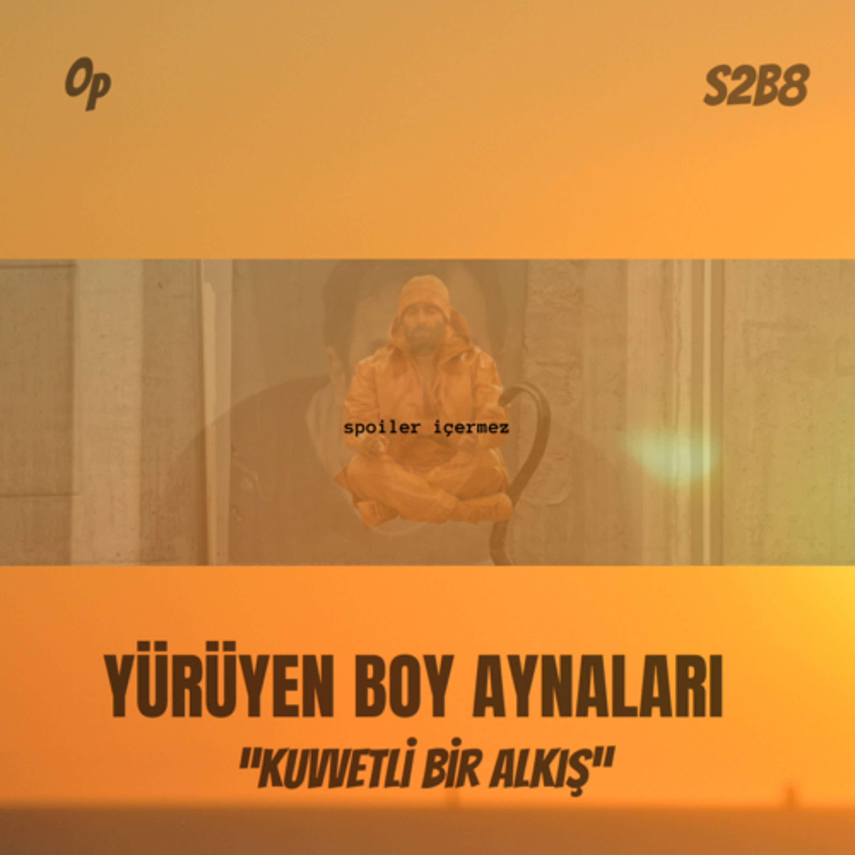S2B8 | Yürüyen boy aynaları / Kuvvetli bir alkış episode artwork