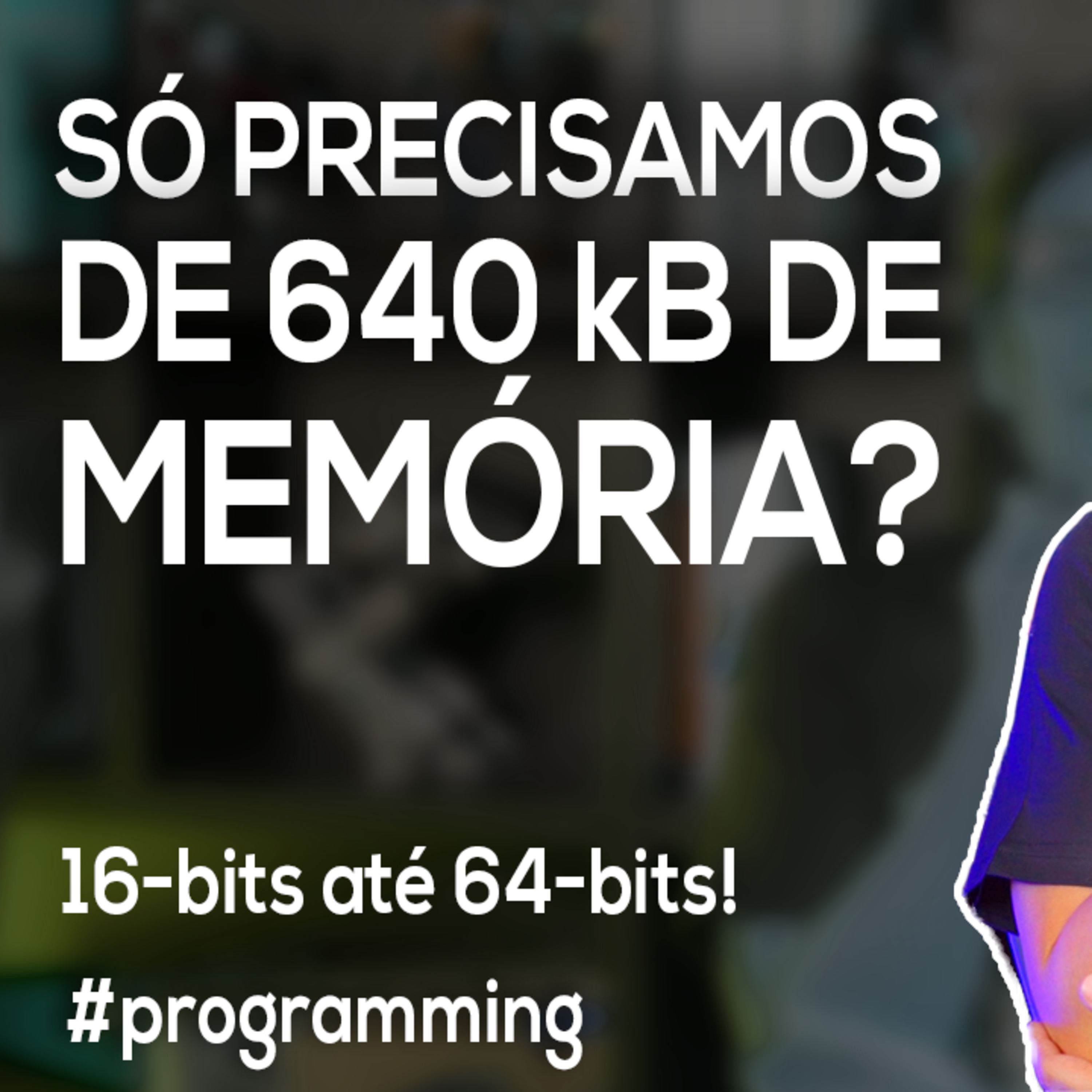 Akitando #97 - Só Precisamos de 640 kB de Memória? | 16-bits até 64-bits! episode artwork