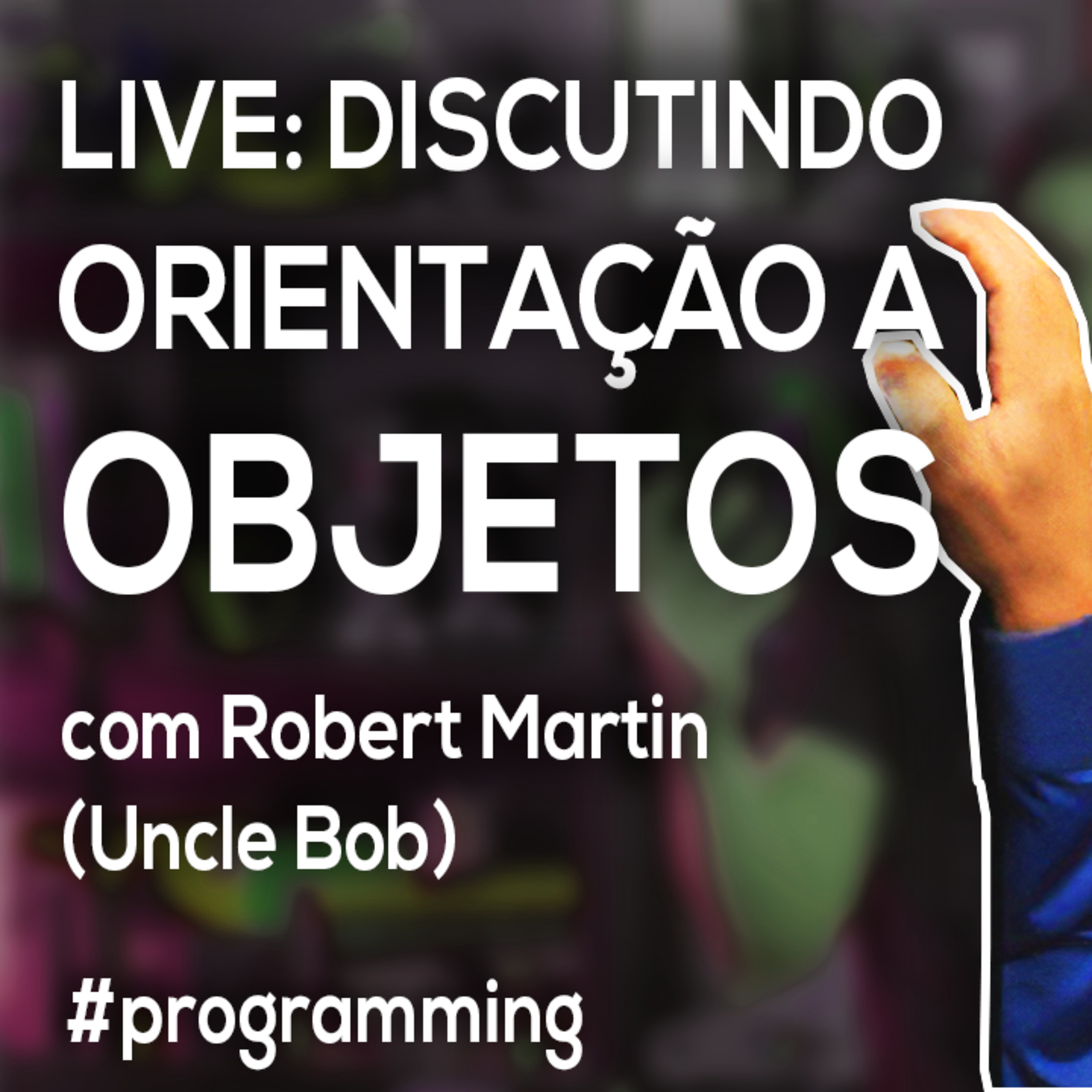 Live: Discutindo Orientação a Objetos com Robert Martin episode artwork