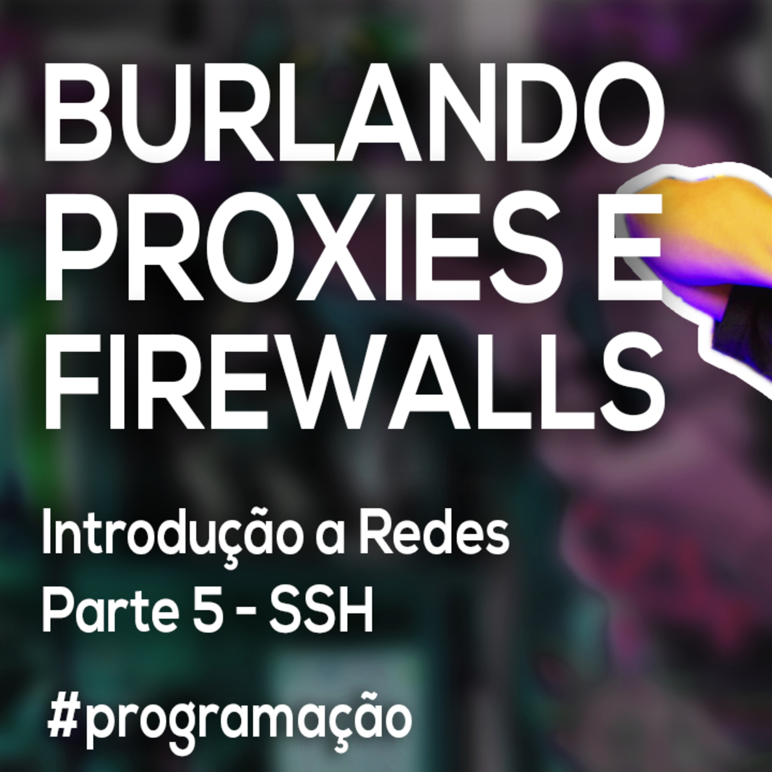 Akitando #125 - Burlando Proxies e Firewalls | Introdução a Redes Parte 5 - SSH