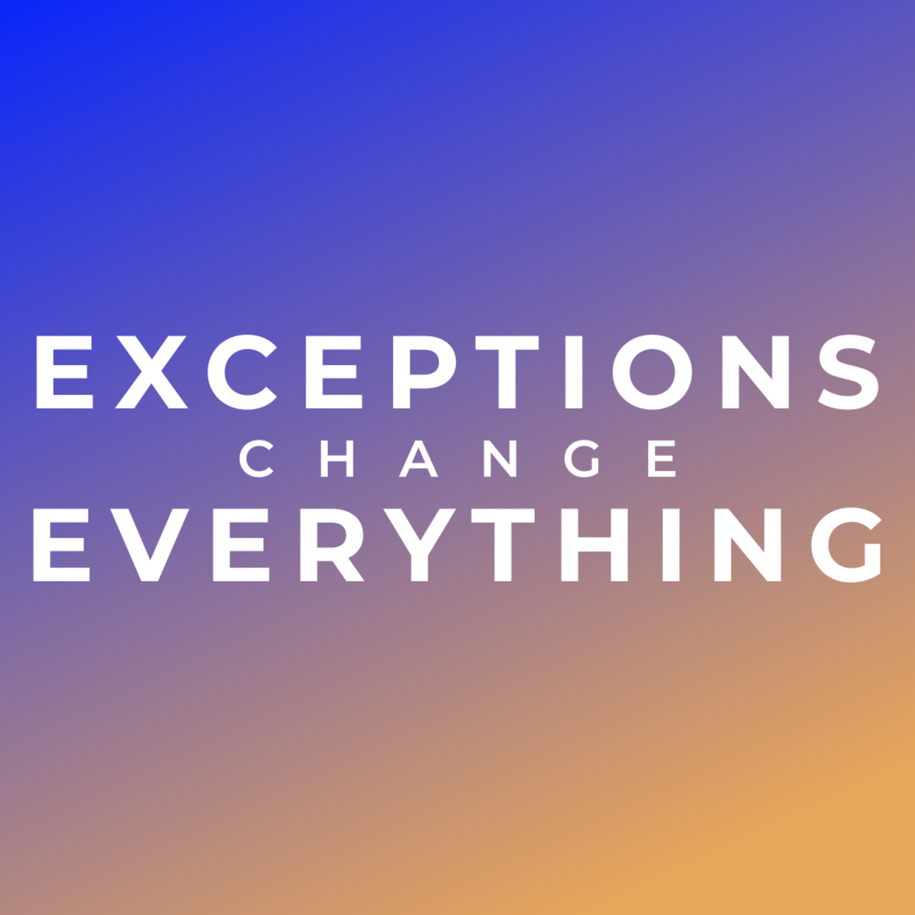 Exceptions Change Everything | 04-19-2020 episode artwork