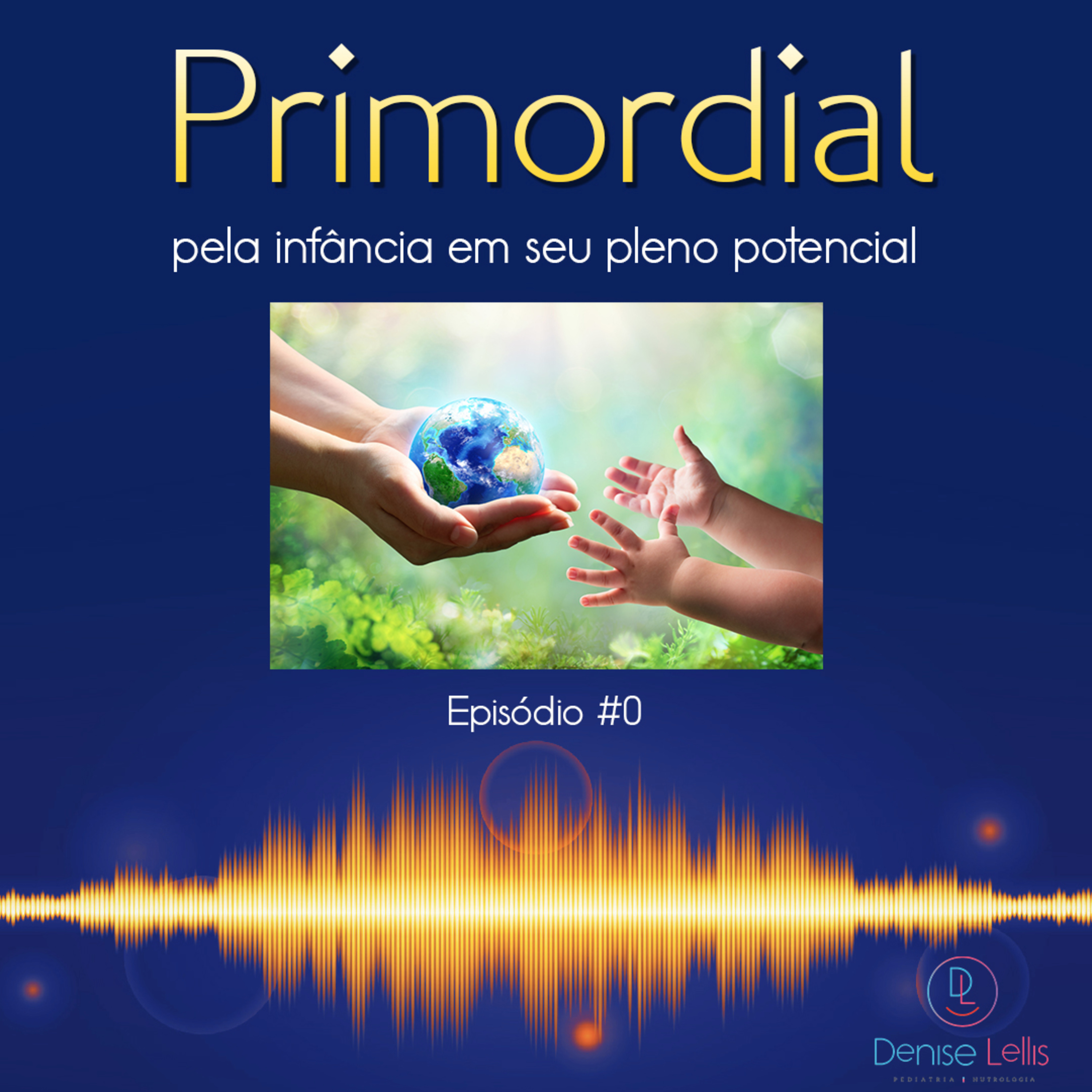 Primordial – por Dra. Denise Lellis