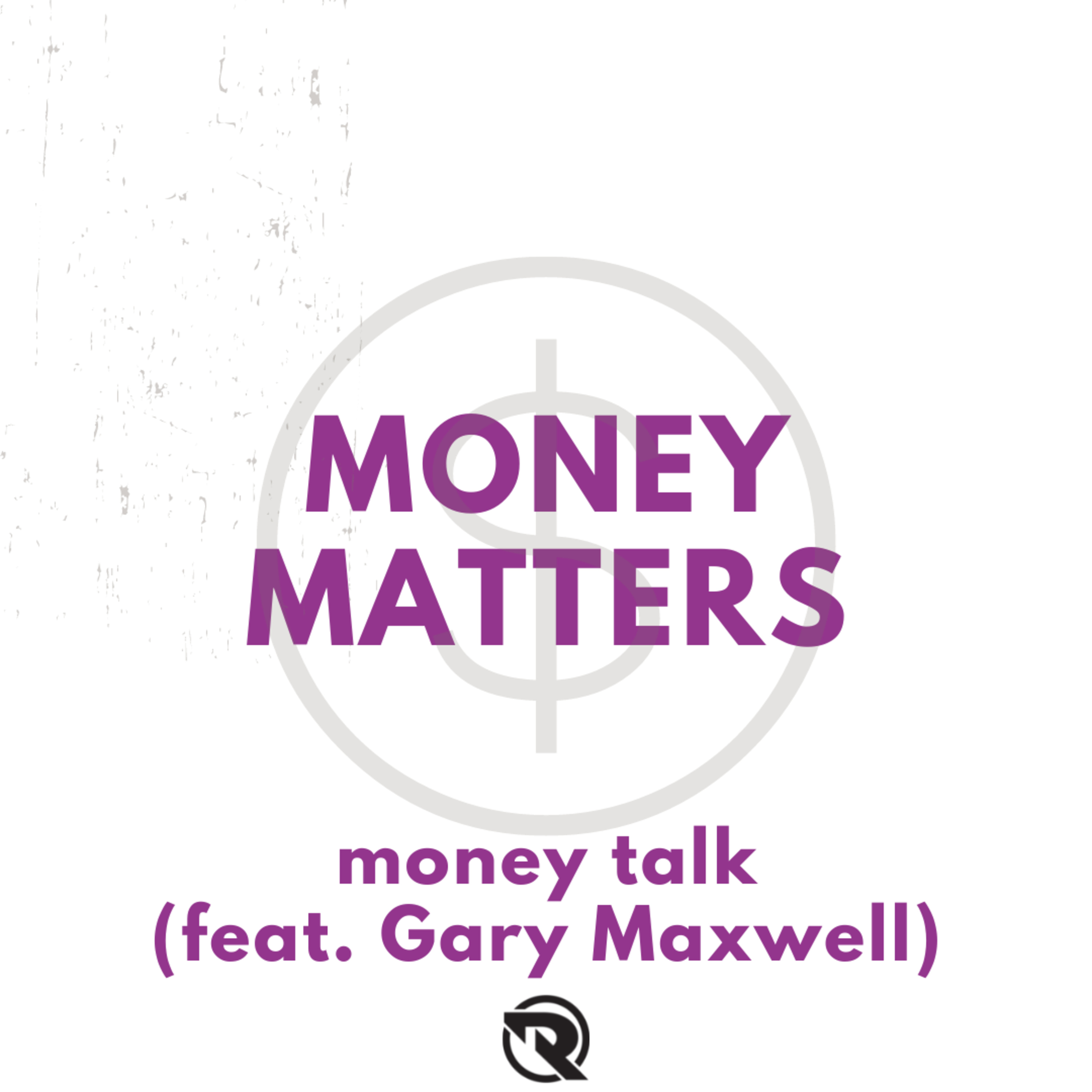 Money Matters Ep. 4: Money Talk (feat. Gary Maxwell) episode artwork