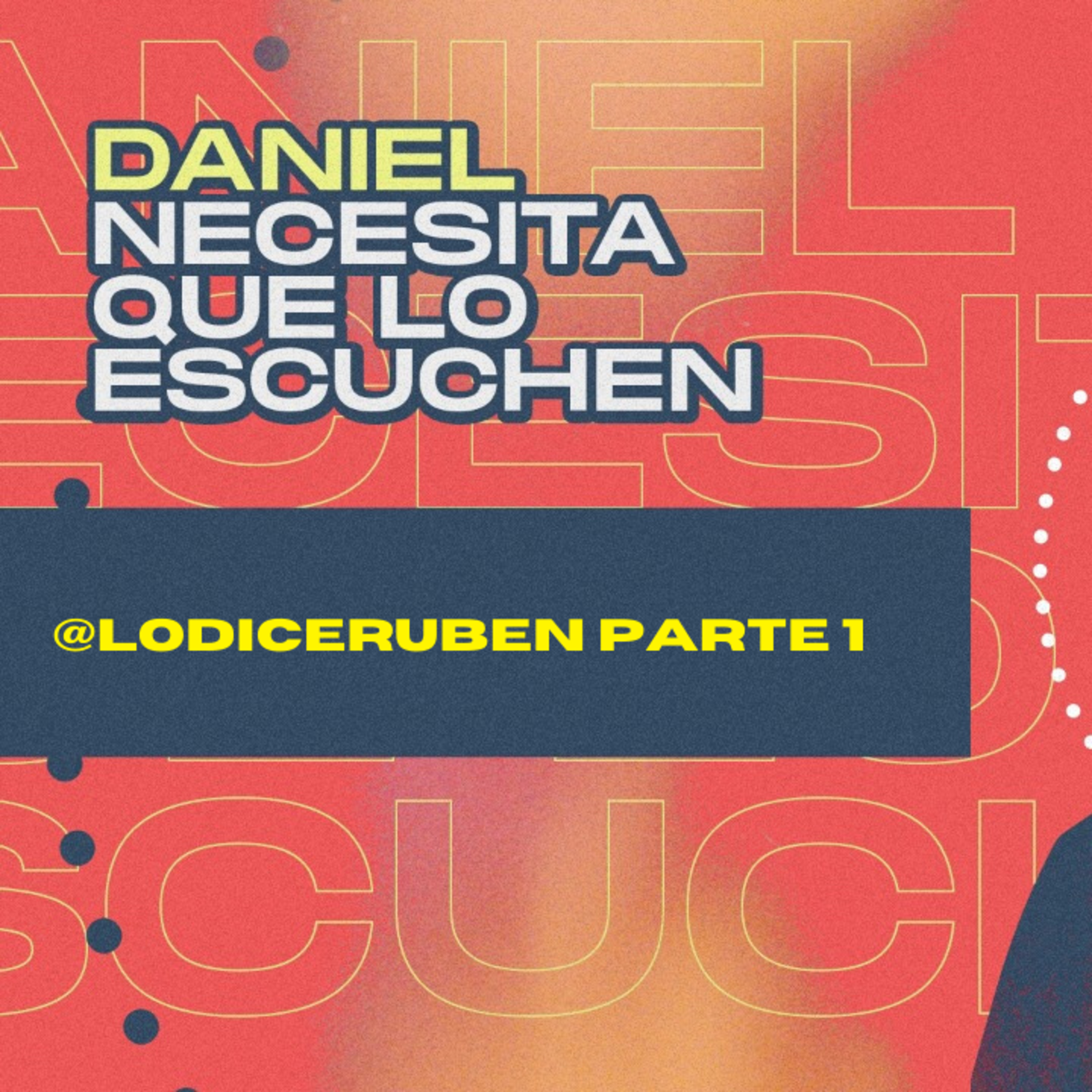 Daniel Necesita que lo Escuchen