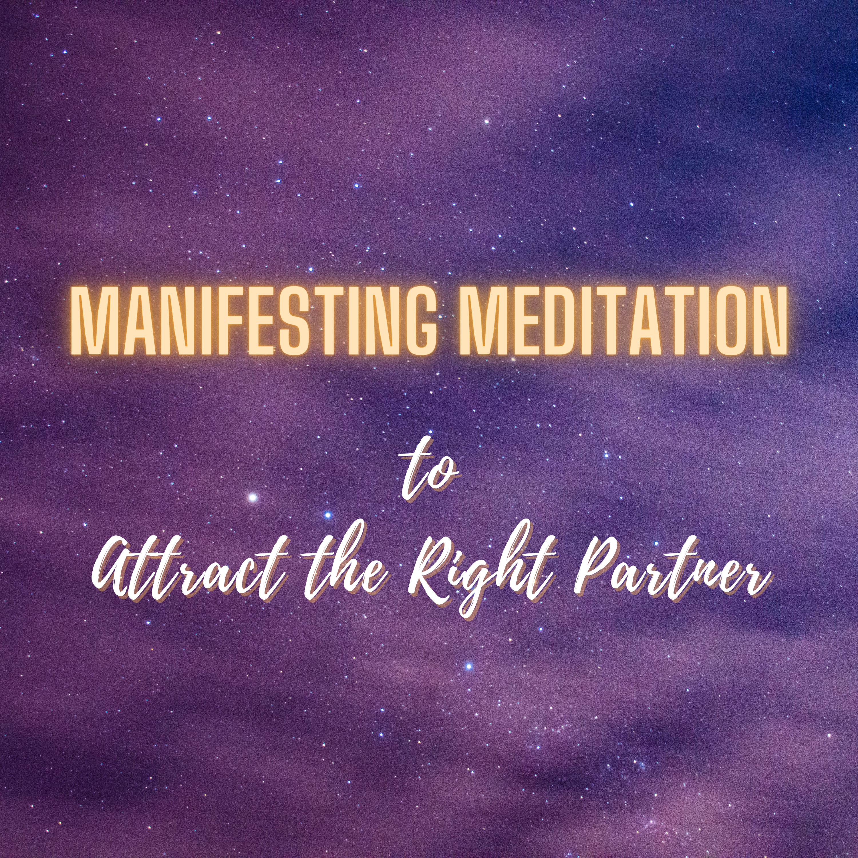 Manifesting Meditation to Attract the Right Partner