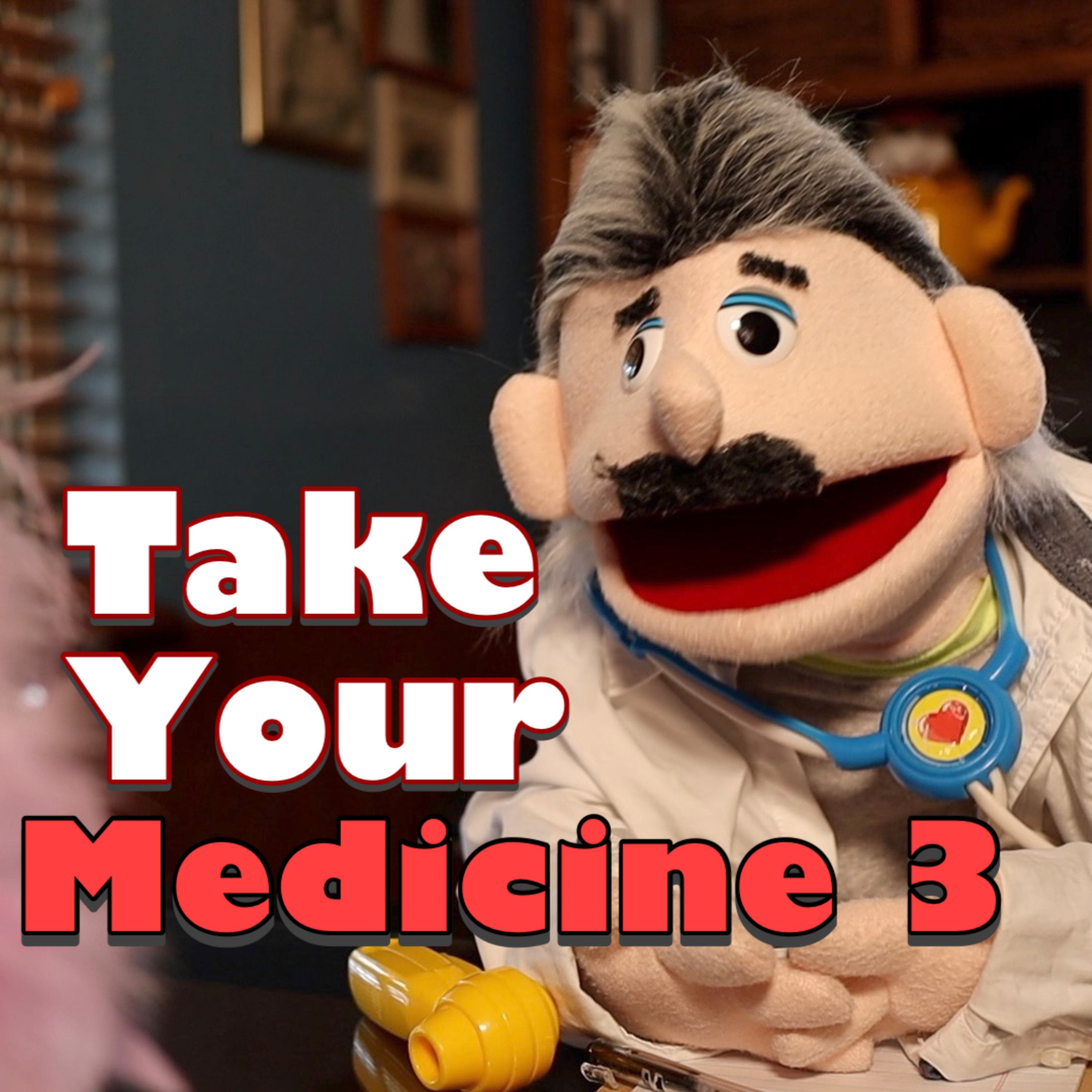 Take Your Medicine 3