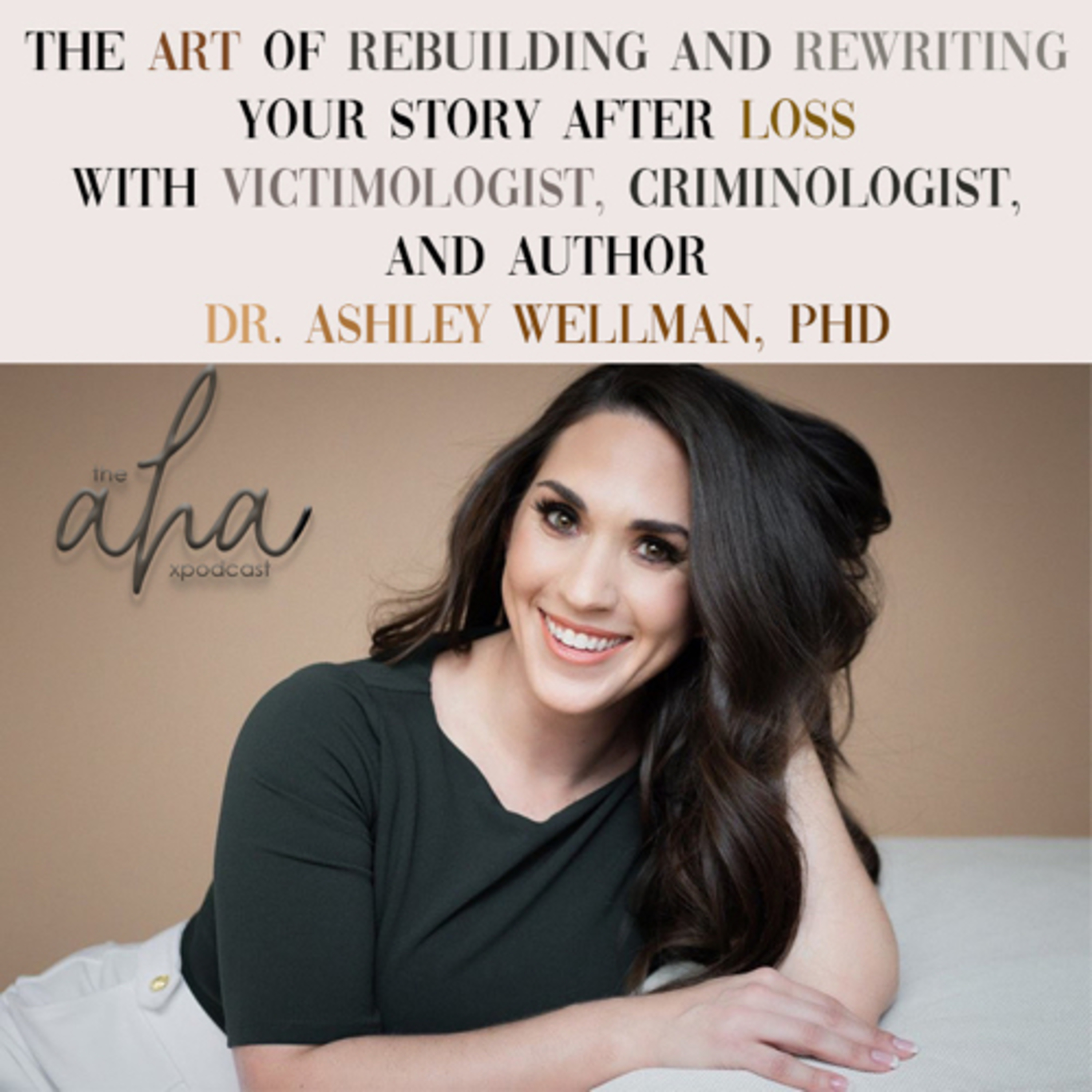 The Art of Rebuilding & Rewriting Your Story After Loss with Dr. Ashley Wellman, PhD episode artwork