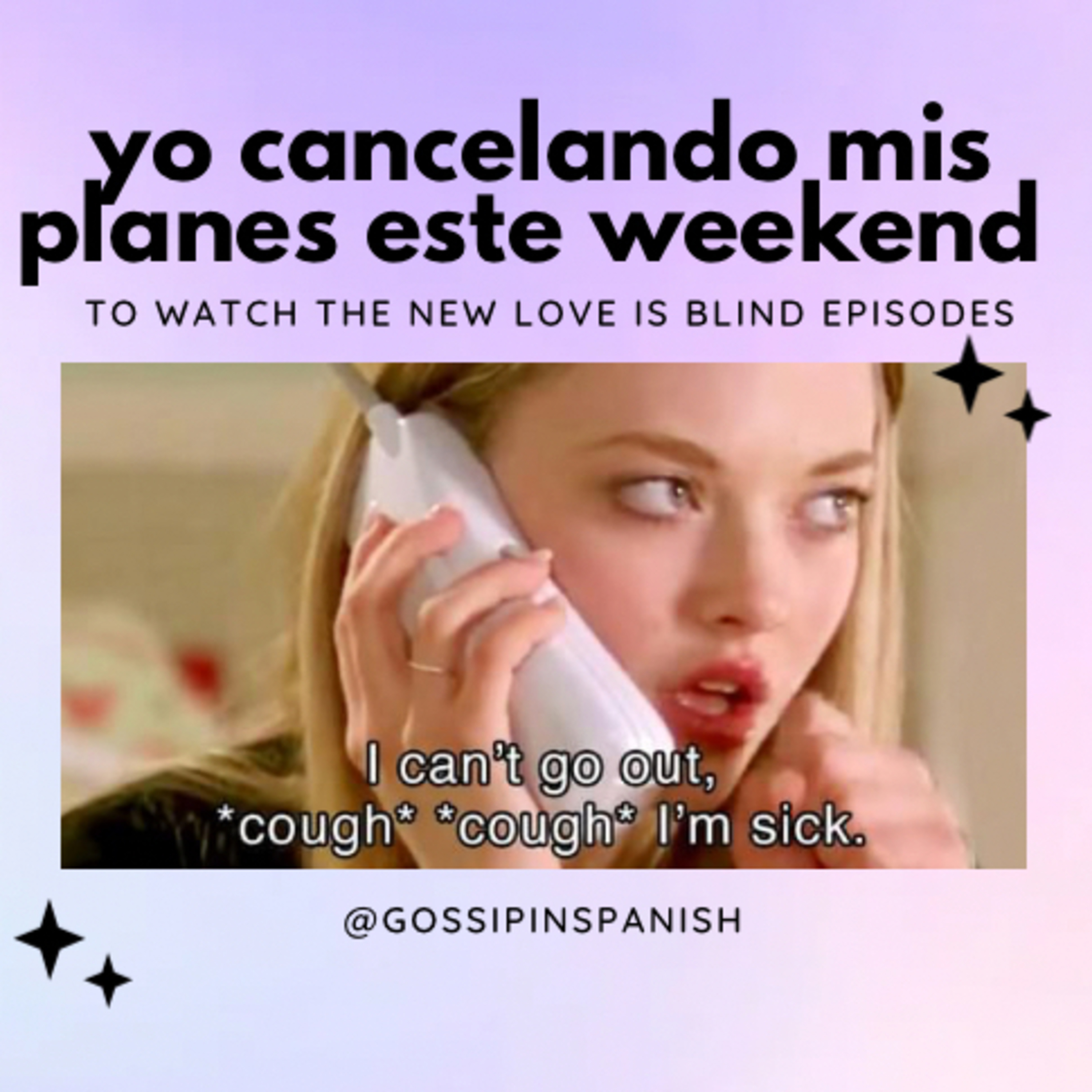 I can’t go, *cough cough* voy a ver Love Is Blind 