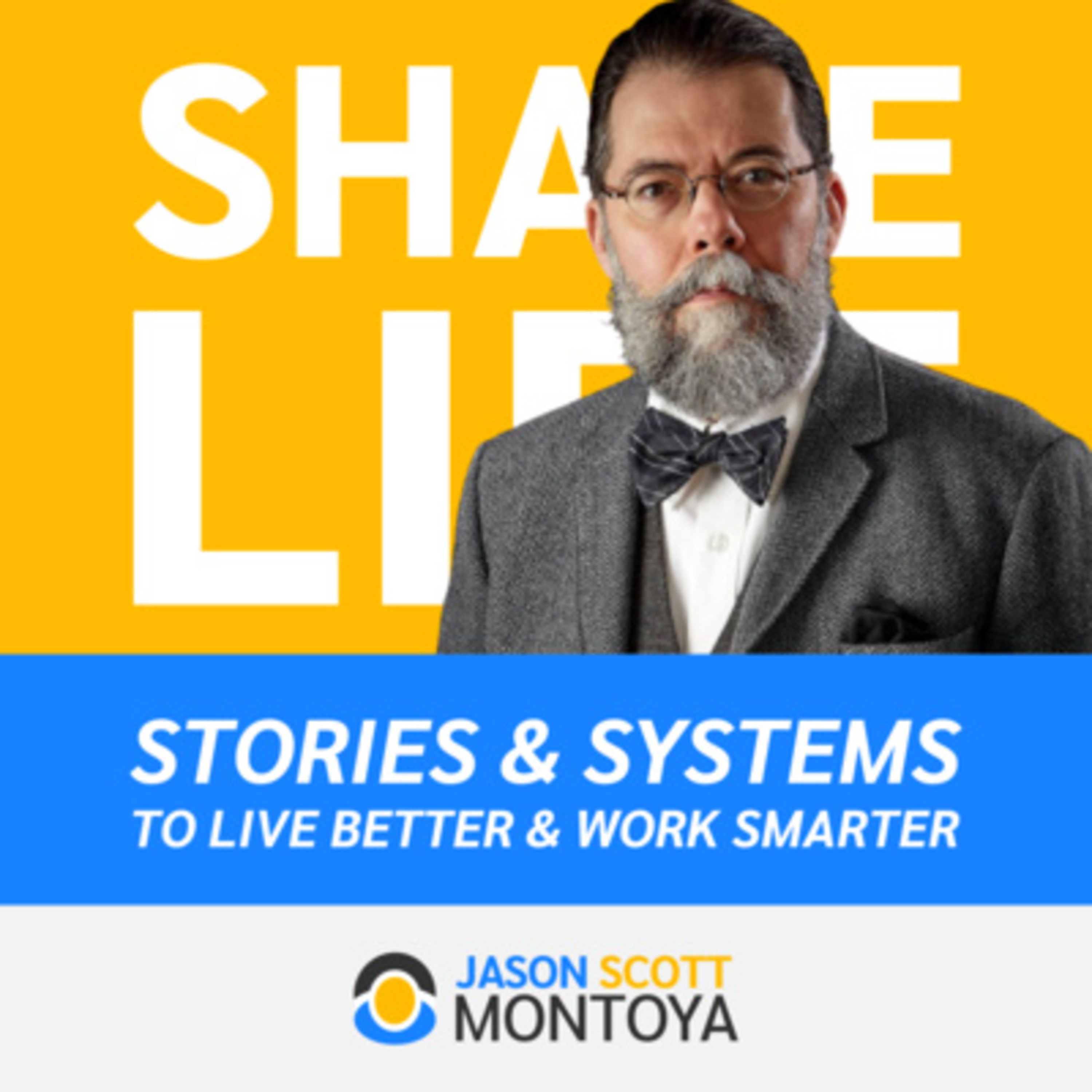 Share Life: Stories & Systems To Live Better & Work Smarter — With Jason Scott Montoya
