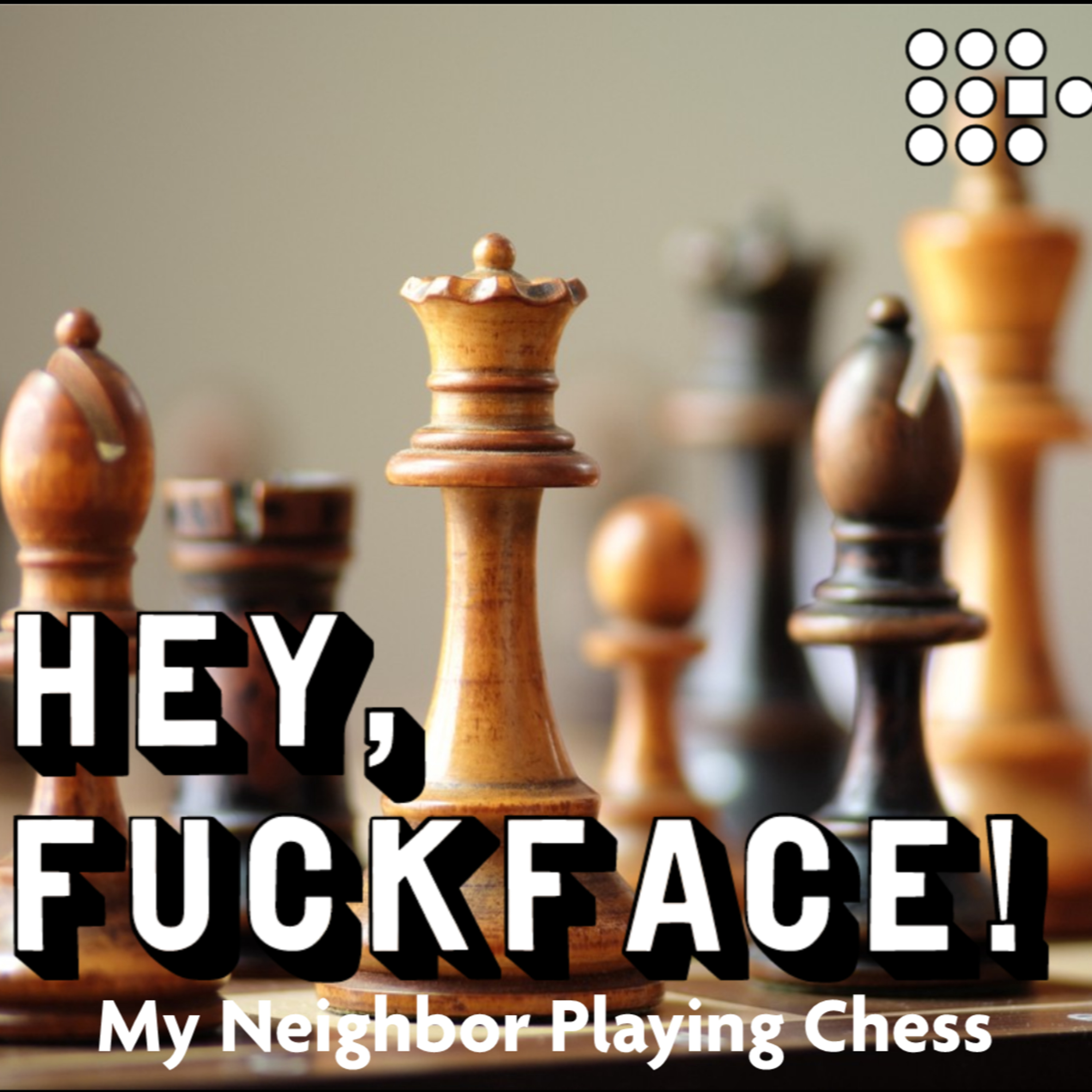 My Neighbor's Playing Chess | Hey, Fuckface Episode 003